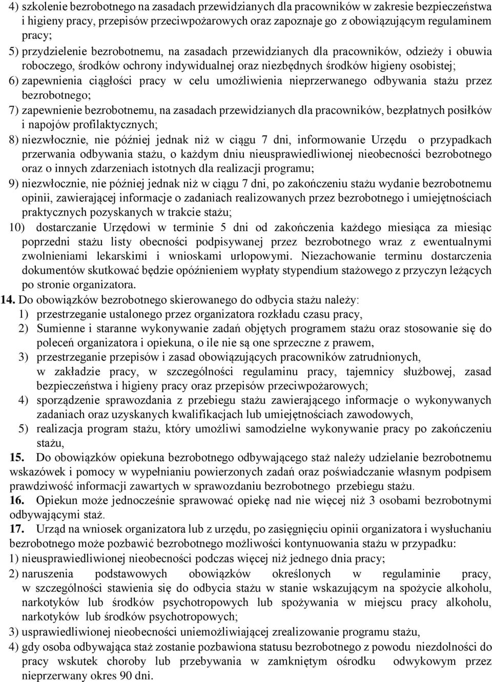 pracy w celu umożliwienia nieprzerwanego odbywania stażu przez bezrobotnego; 7) zapewnienie bezrobotnemu, na zasadach przewidzianych dla pracowników, bezpłatnych posiłków i napojów profilaktycznych;