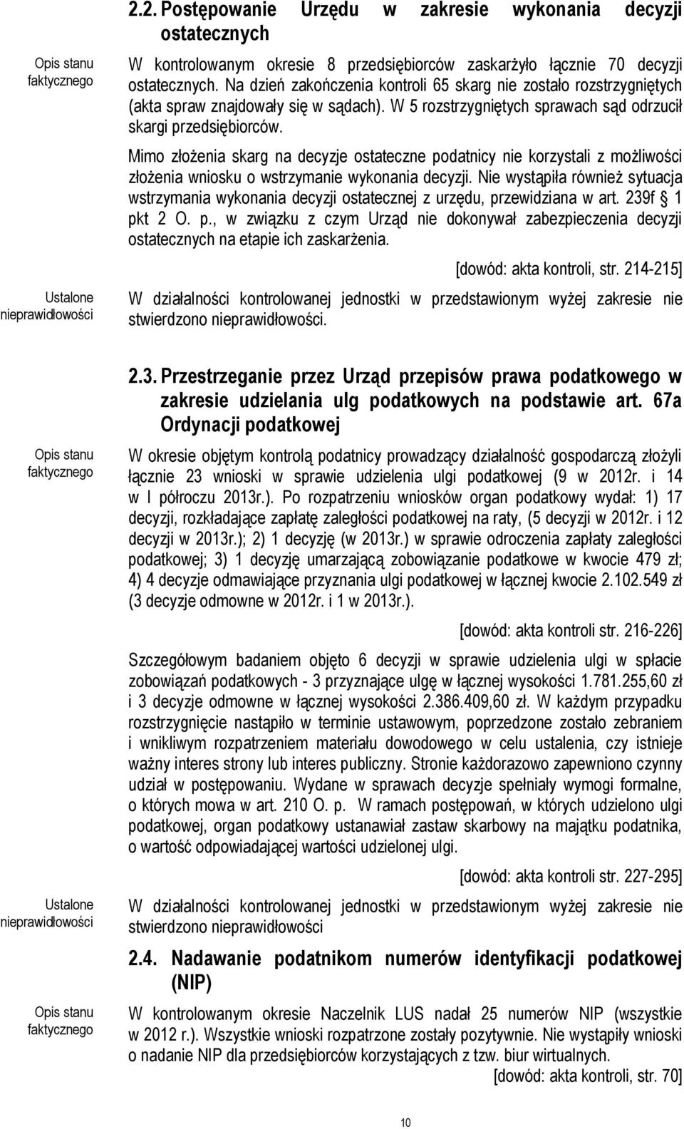 Mimo złożenia skarg na decyzje ostateczne podatnicy nie korzystali z możliwości złożenia wniosku o wstrzymanie wykonania decyzji.