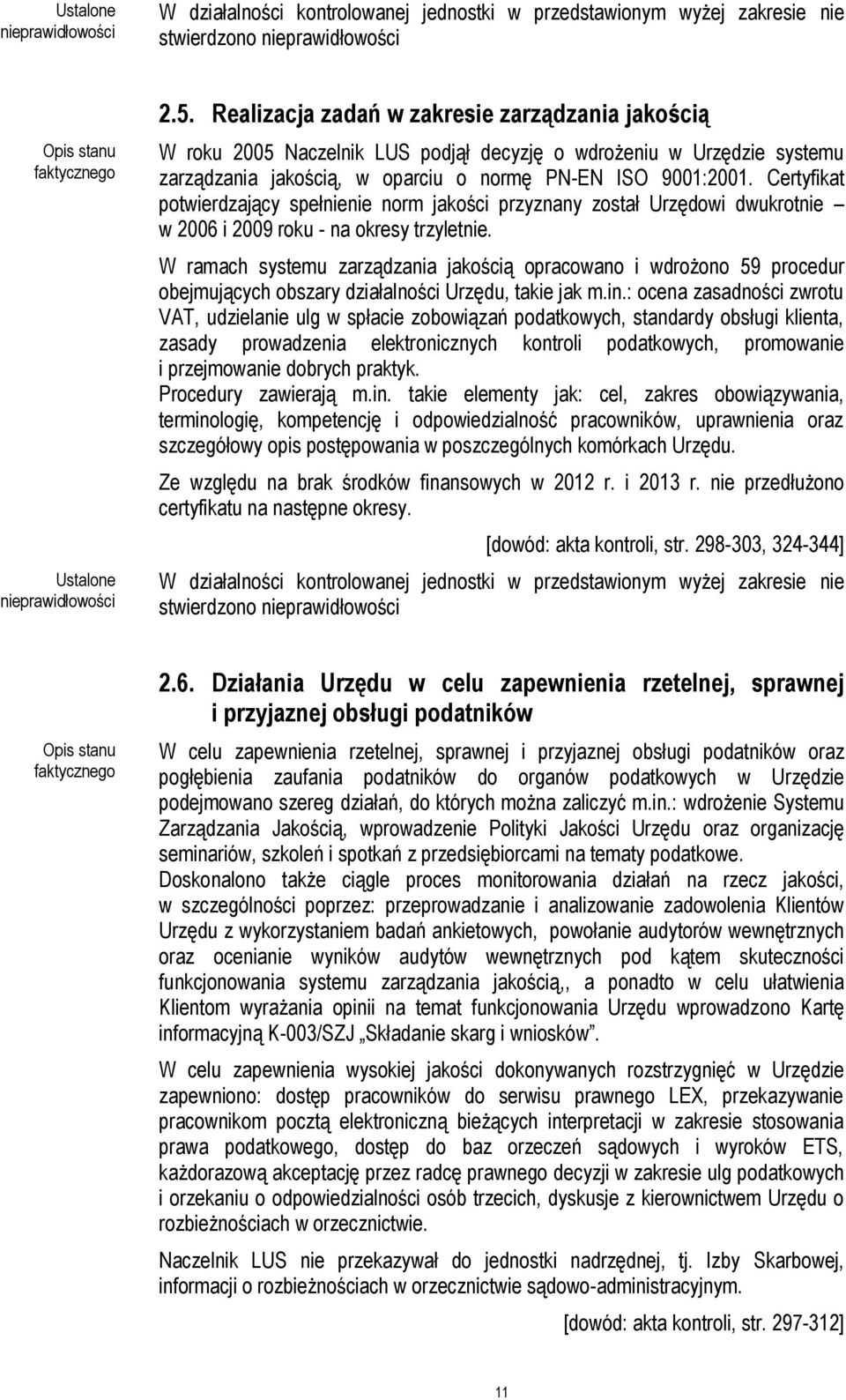 Certyfikat potwierdzający spełnienie norm jakości przyznany został Urzędowi dwukrotnie w 2006 i 2009 roku - na okresy trzyletnie.