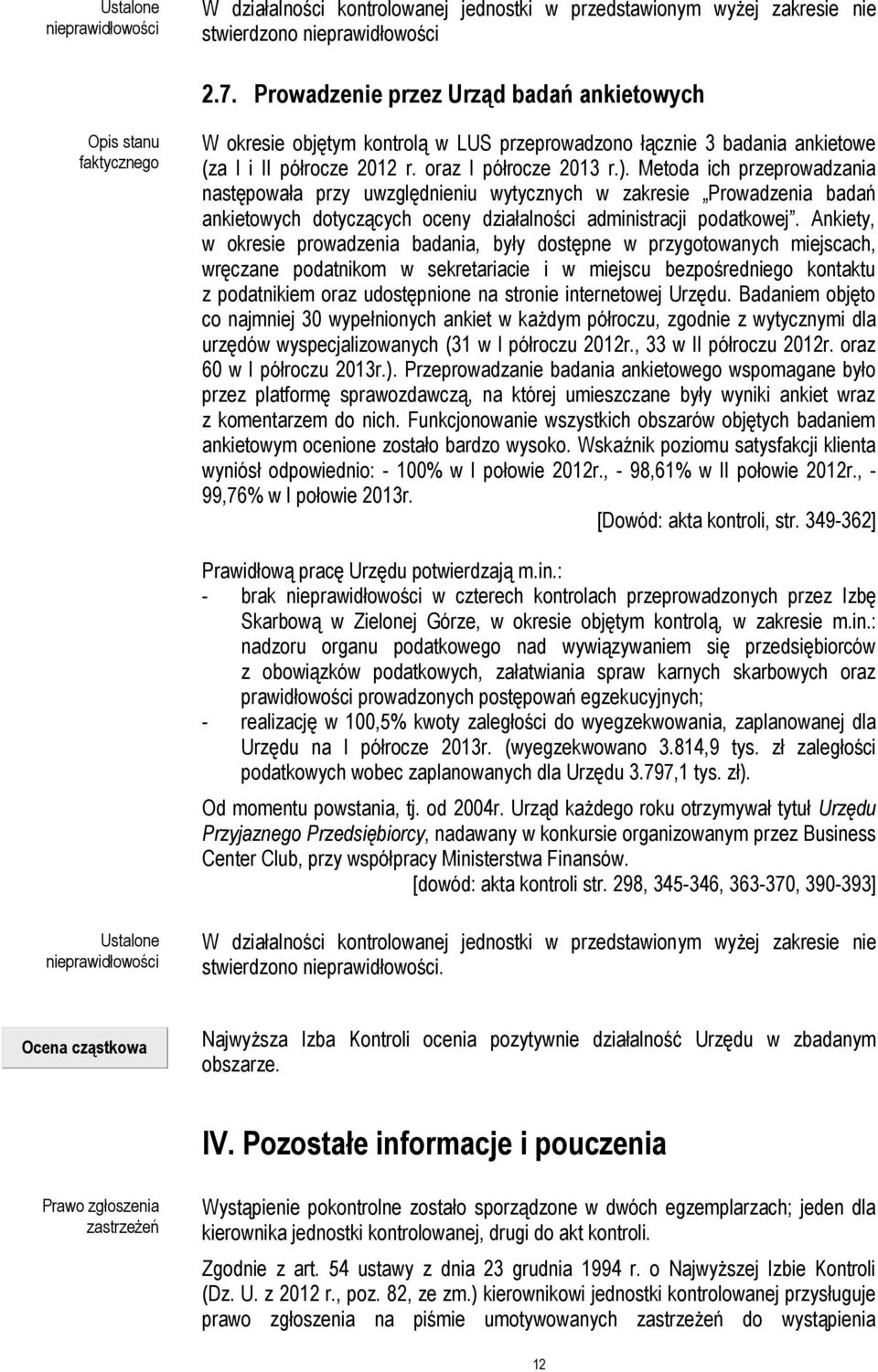 Ankiety, w okresie prowadzenia badania, były dostępne w przygotowanych miejscach, wręczane podatnikom w sekretariacie i w miejscu bezpośredniego kontaktu z podatnikiem oraz udostępnione na stronie