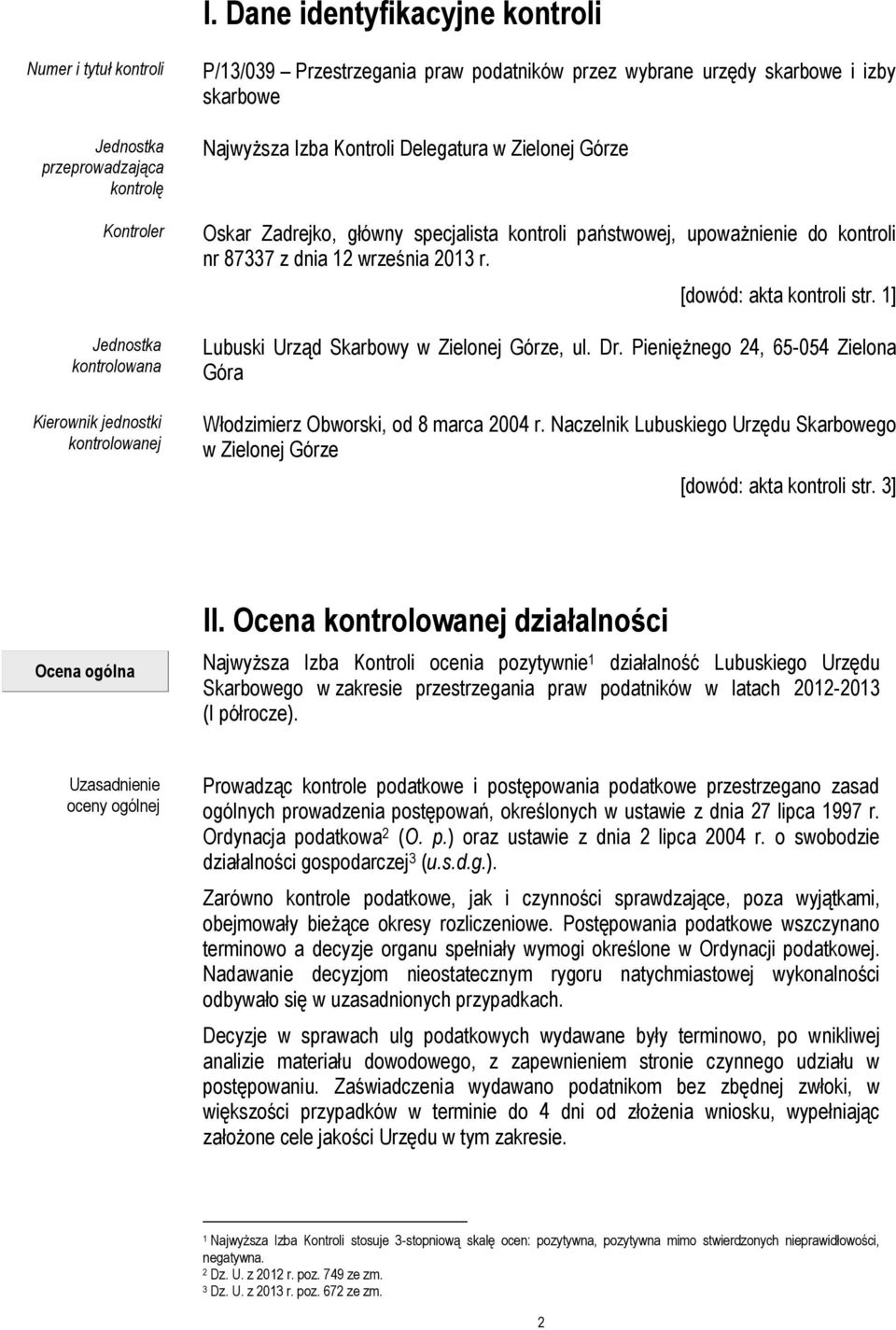 września 2013 r. [dowód: akta kontroli str. 1] Lubuski Urząd Skarbowy w Zielonej Górze, ul. Dr. Pieniężnego 24, 65-054 Zielona Góra Włodzimierz Obworski, od 8 marca 2004 r.