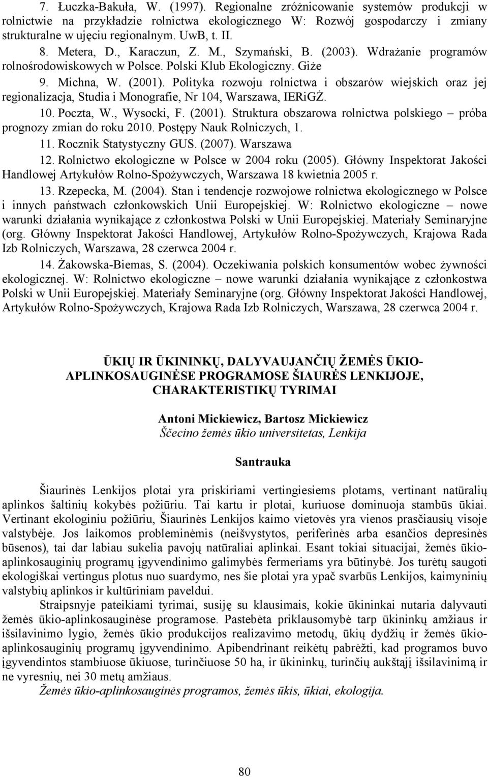 Polityka rozwoju rolnictwa i obszarów wiejskich oraz jej regionalizacja, Studia i Monografie, Nr 104, Warszawa, IERiGŻ. 10. Poczta, W., Wysocki, F. (2001).