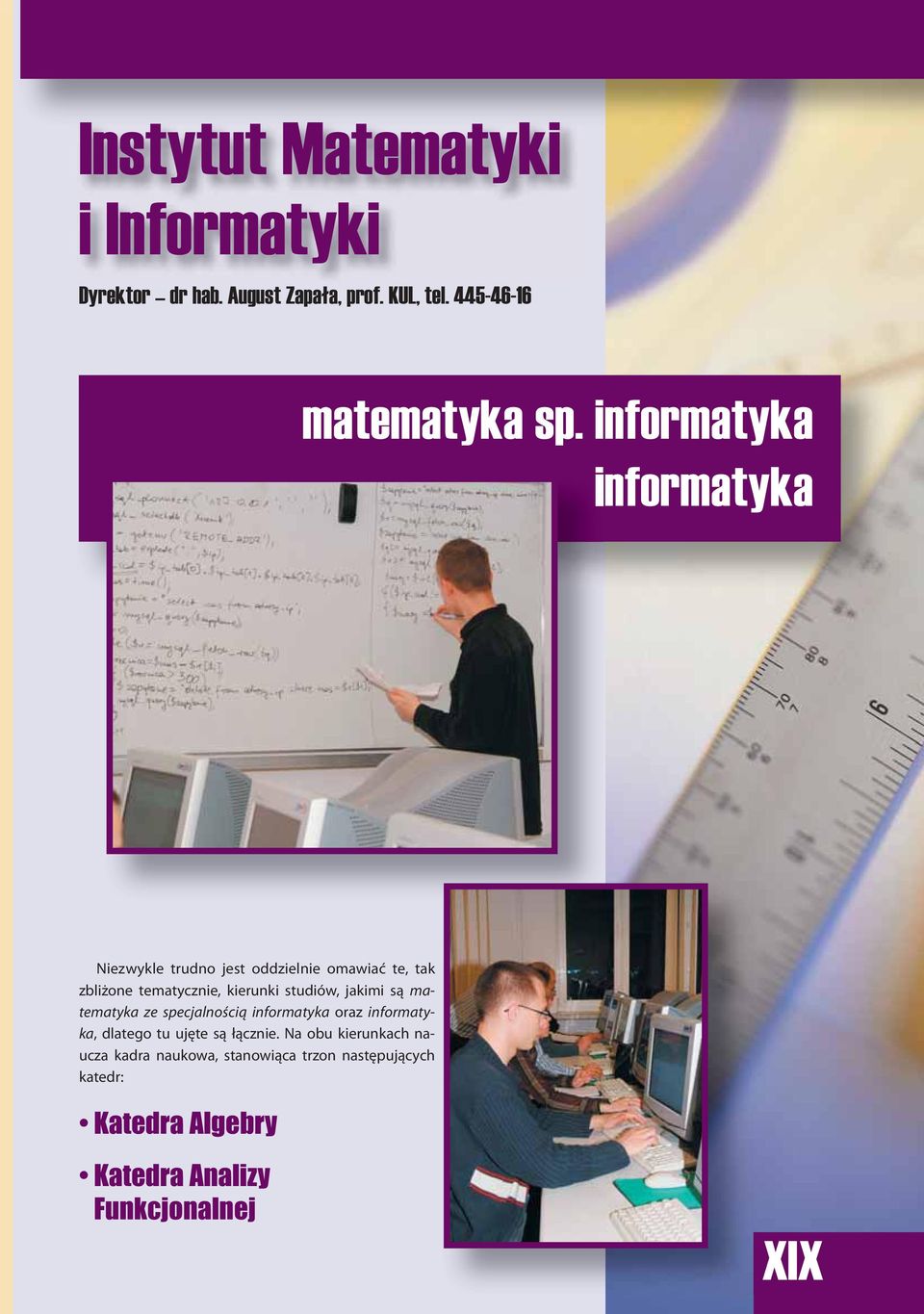 studiów, jakimi są matematyka ze specjalnością informatyka oraz informatyka, dlatego tu ujęte są łącznie.