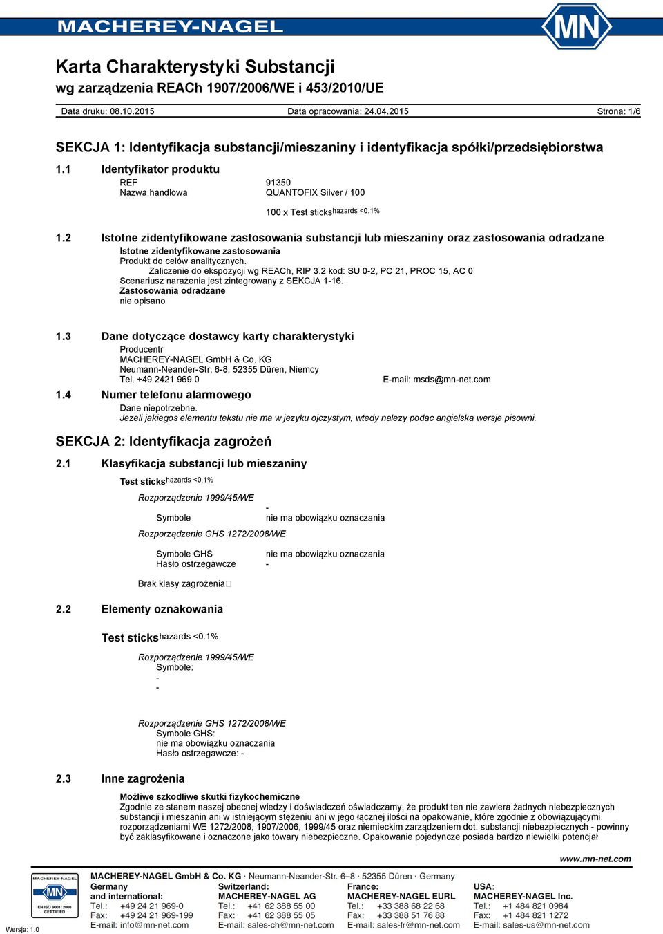 Zaliczenie do ekspozycji wg REACh, RIP 3.2 kod: SU 02, PC 21, PROC 15, AC 0 Scenariusz narażenia jest zintegrowany z SEKCJA 116. Zastosowania odradzane nie opisano 1.