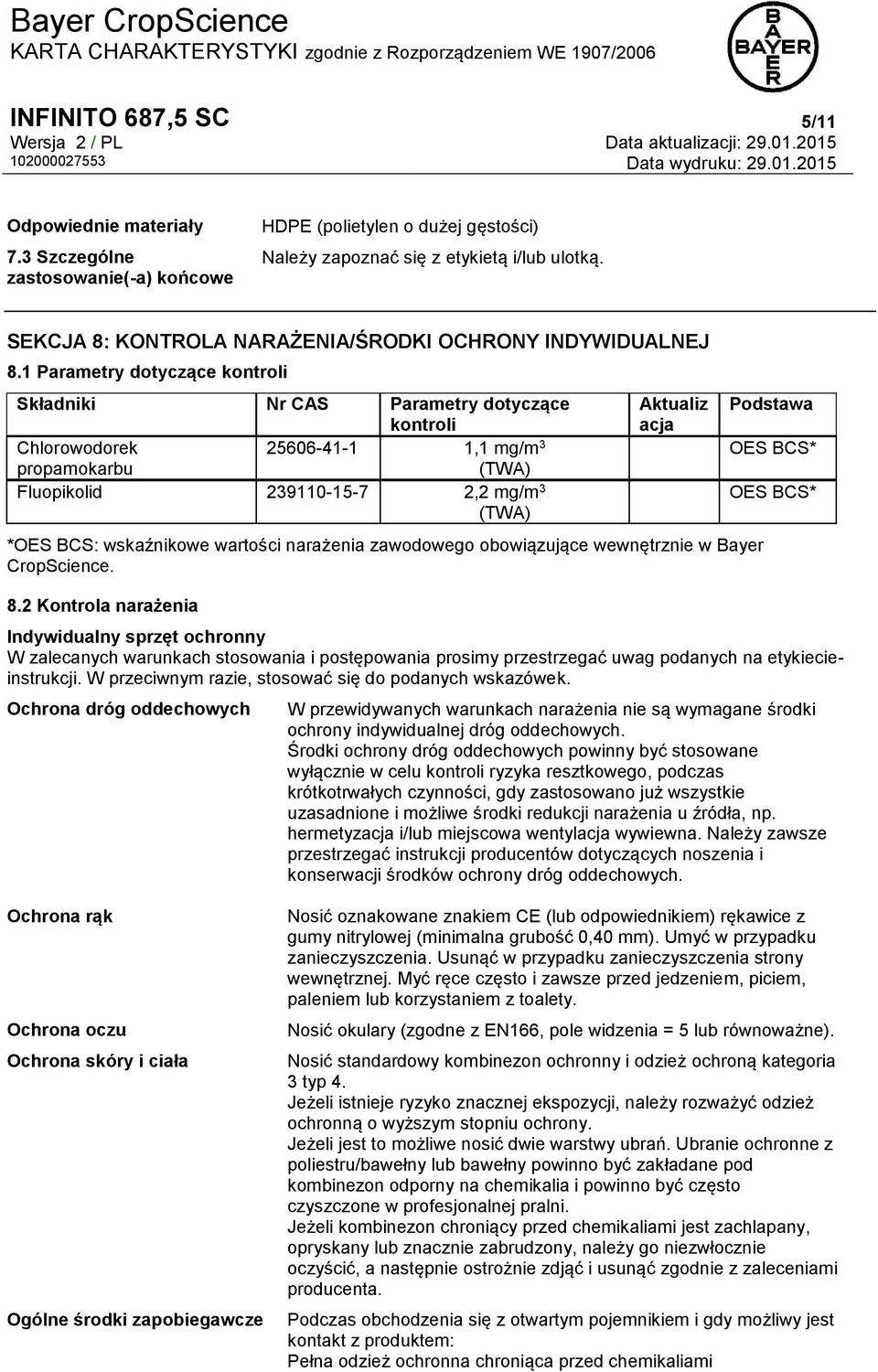 1 Parametry dotyczące kontroli Składniki Nr CAS Parametry dotyczące kontroli Chlorowodorek 25606-41-1 1,1 mg/m 3 propamokarbu (TWA) Fluopikolid 239110-15-7 2,2 mg/m 3 (TWA) Aktualiz acja *OES BCS: