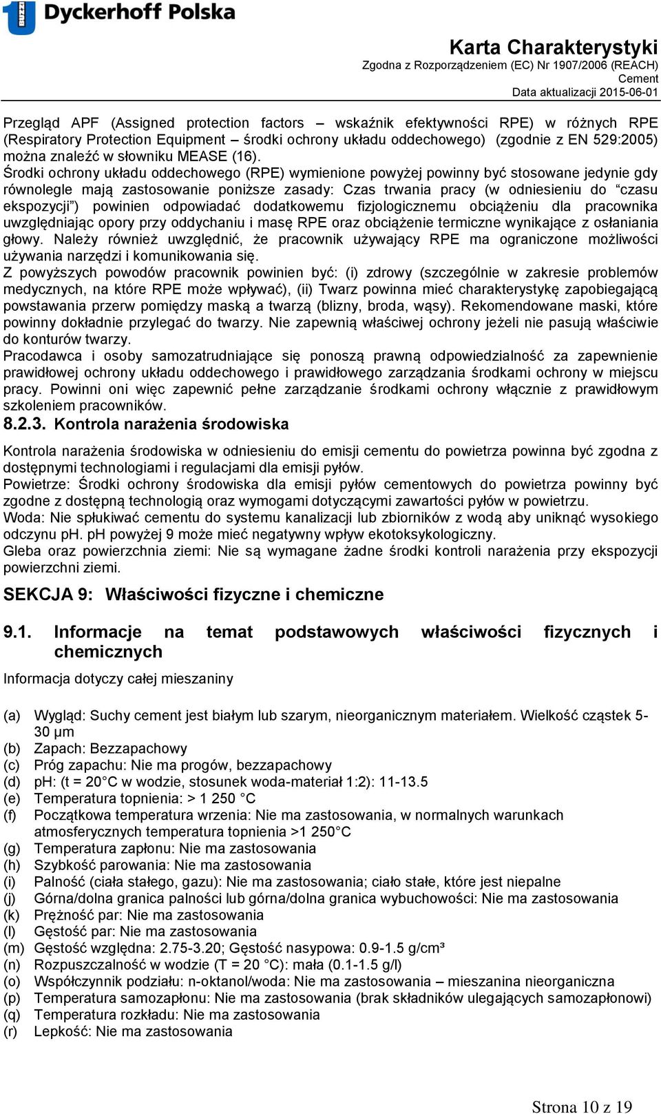 Środki ochrony układu oddechowego (RPE) wymienione powyżej powinny być stosowane jedynie gdy równolegle mają zastosowanie poniższe zasady: Czas trwania pracy (w odniesieniu do czasu ekspozycji )