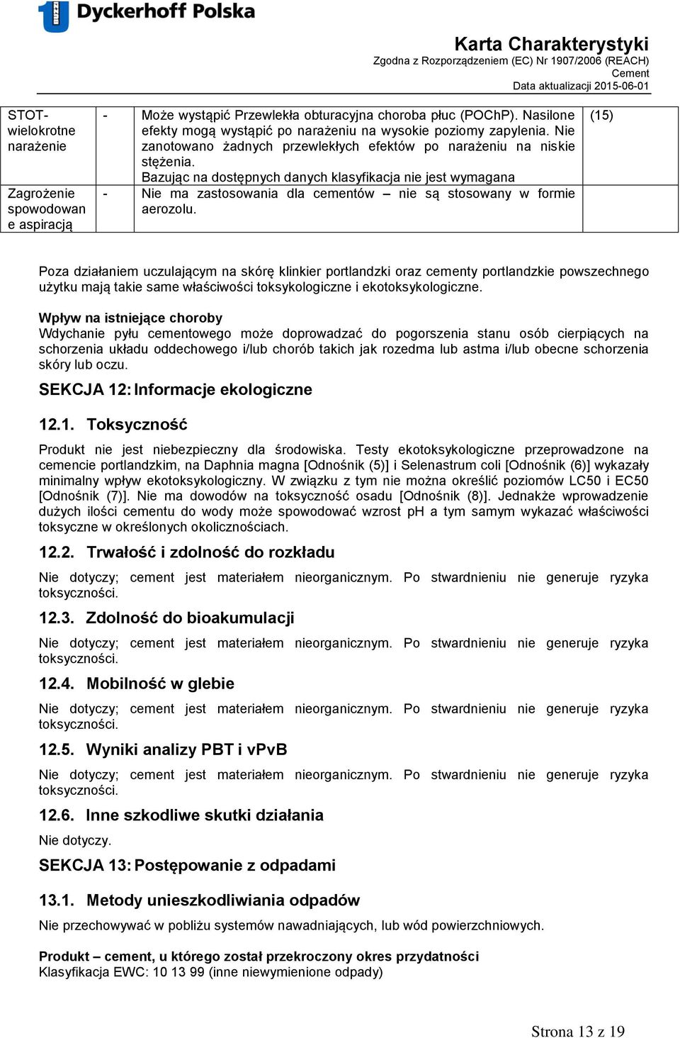 Bazując na dostępnych danych klasyfikacja nie jest wymagana - Nie ma zastosowania dla cementów nie są stosowany w formie aerozolu.