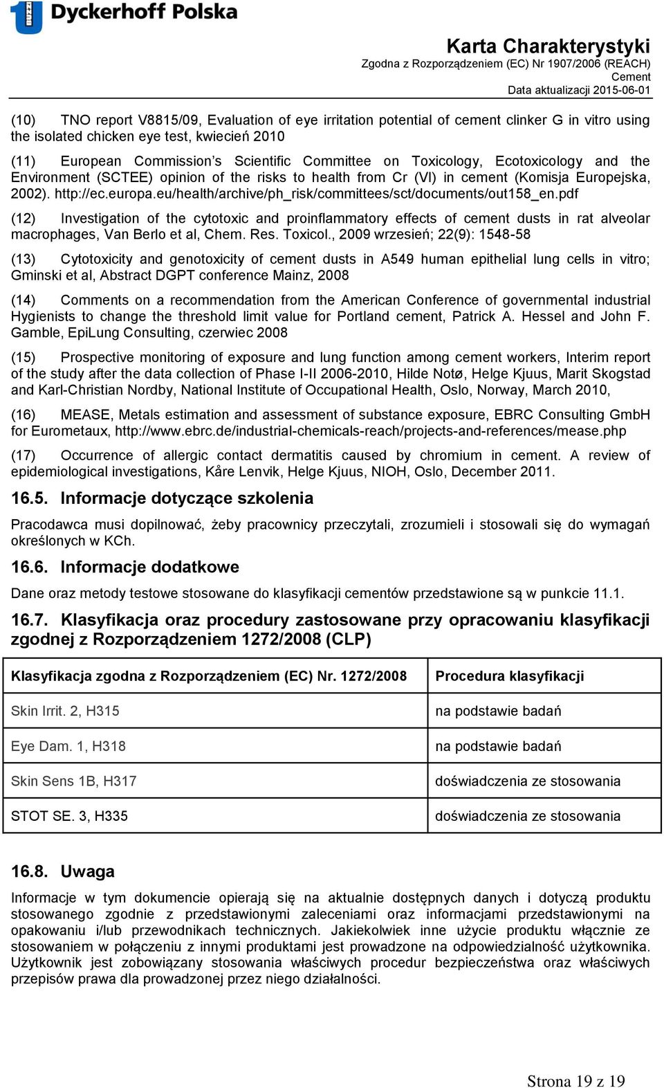 eu/health/archive/ph_risk/committees/sct/documents/out158_en.pdf (12) Investigation of the cytotoxic and proinflammatory effects of cement dusts in rat alveolar macrophages, Van Berlo et al, Chem.