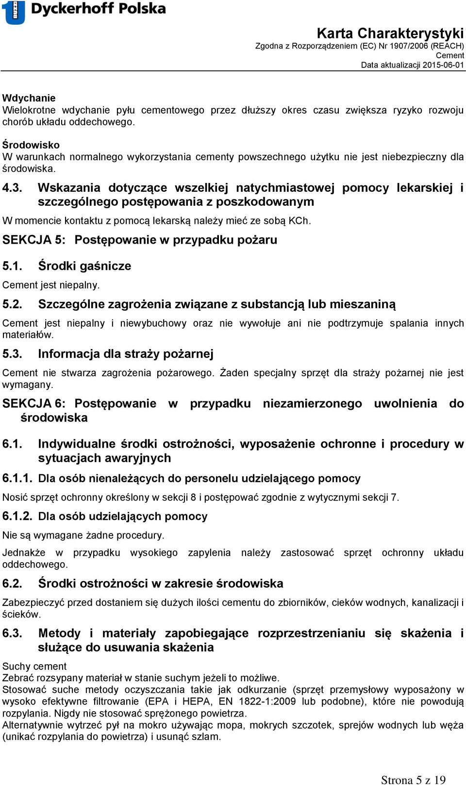 Wskazania dotyczące wszelkiej natychmiastowej pomocy lekarskiej i szczególnego postępowania z poszkodowanym W momencie kontaktu z pomocą lekarską należy mieć ze sobą KCh.