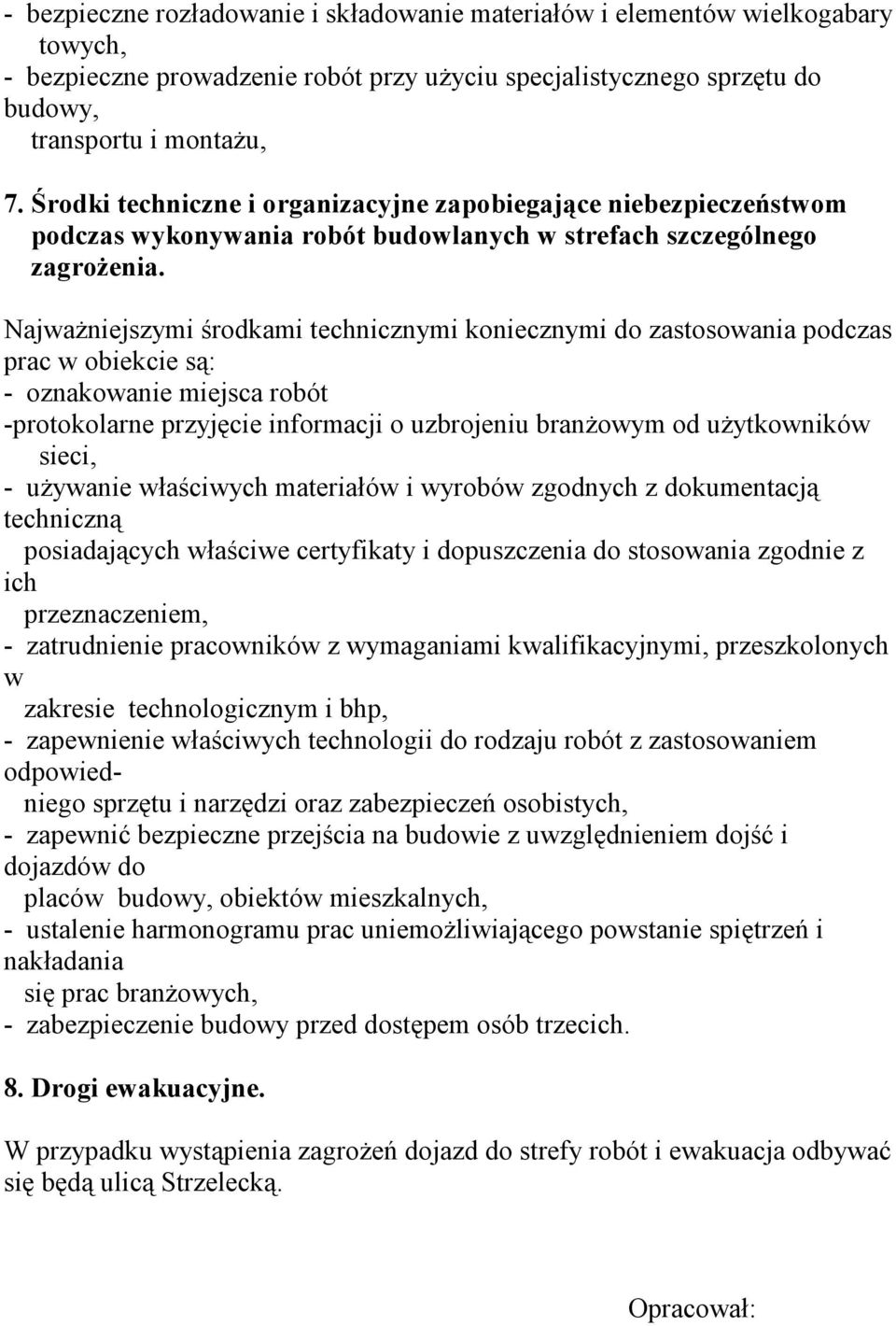 NajwaŜniejszymi środkami technicznymi koniecznymi do zastosowania podczas prac w obiekcie są: - oznakowanie miejsca robót -protokolarne przyjęcie informacji o uzbrojeniu branŝowym od uŝytkowników