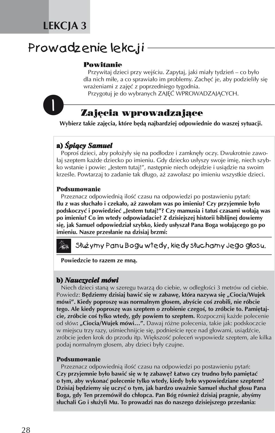 1 Zajęcia wprowadzające Wybierz takie zajęcia, które będą najbardziej odpowiednie do waszej sytuacji. a) Œpi¹cy Samuel Poproś dzieci, aby położyły się na podłodze i zamknęły oczy.