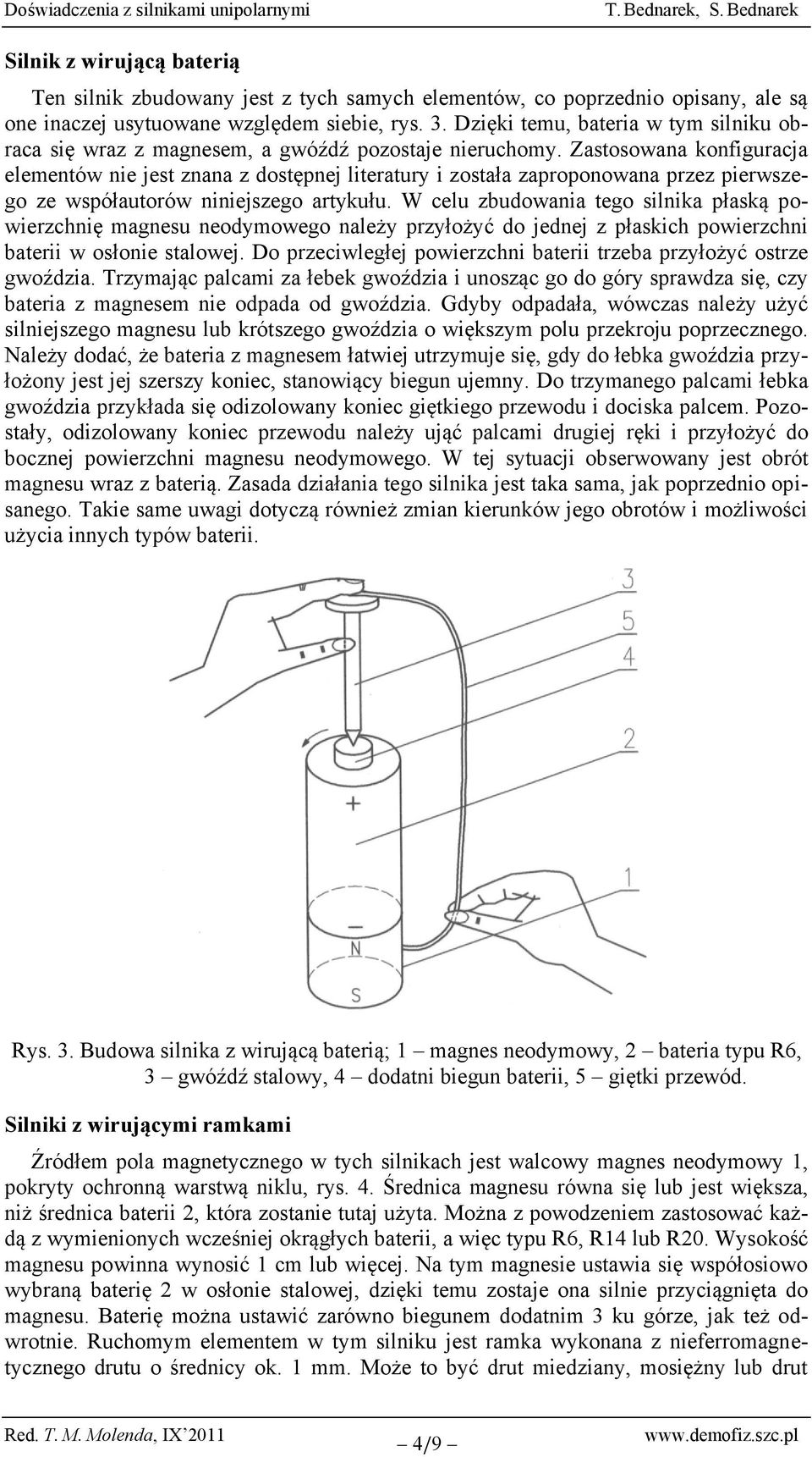 Zastosowana konfiguracja elementów nie jest znana z dostępnej literatury i została zaproponowana przez pierwszego ze współautorów niniejszego artykułu.