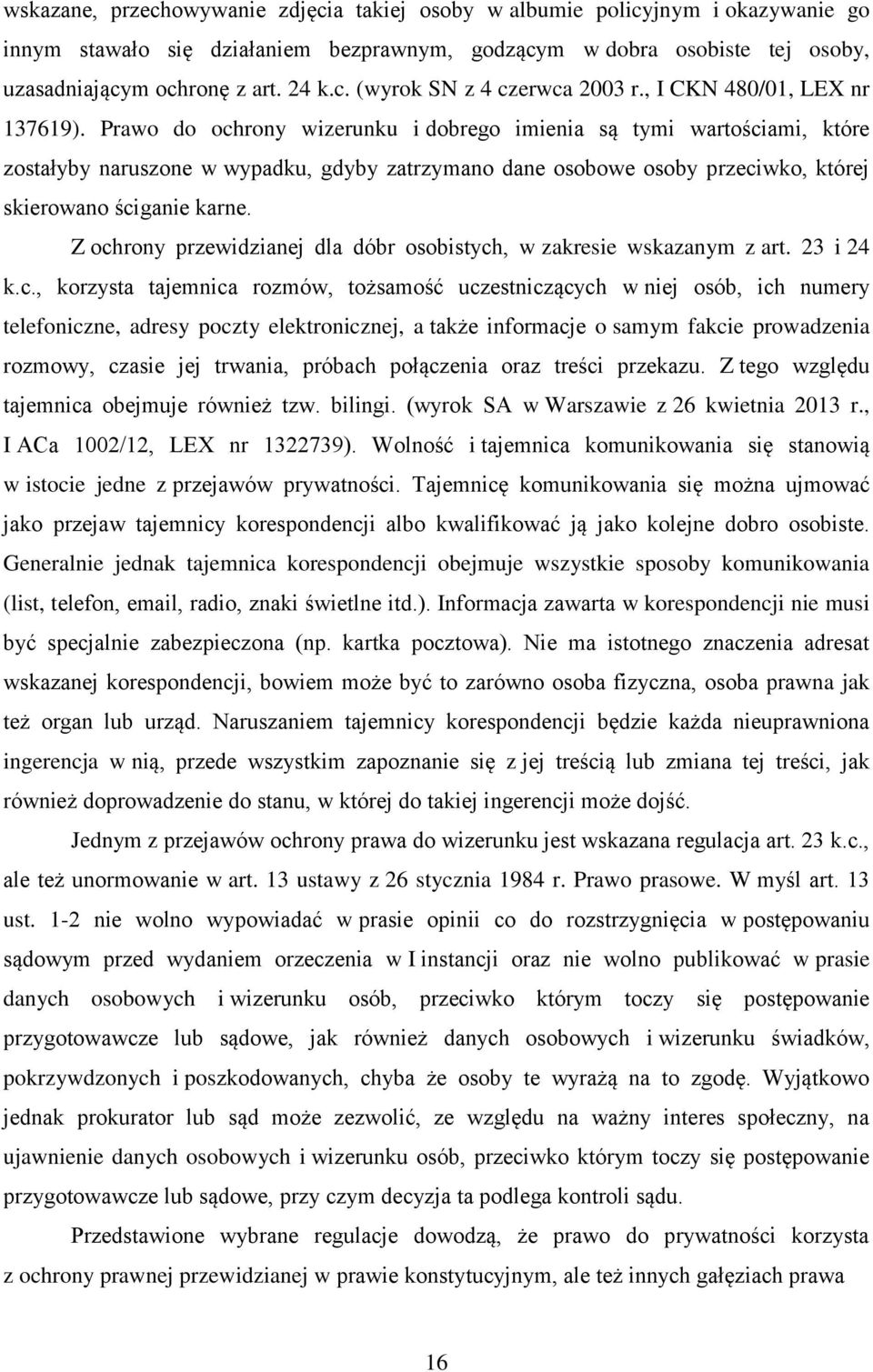 Prawo do ochrony wizerunku i dobrego imienia są tymi wartościami, które zostałyby naruszone w wypadku, gdyby zatrzymano dane osobowe osoby przeciwko, której skierowano ściganie karne.