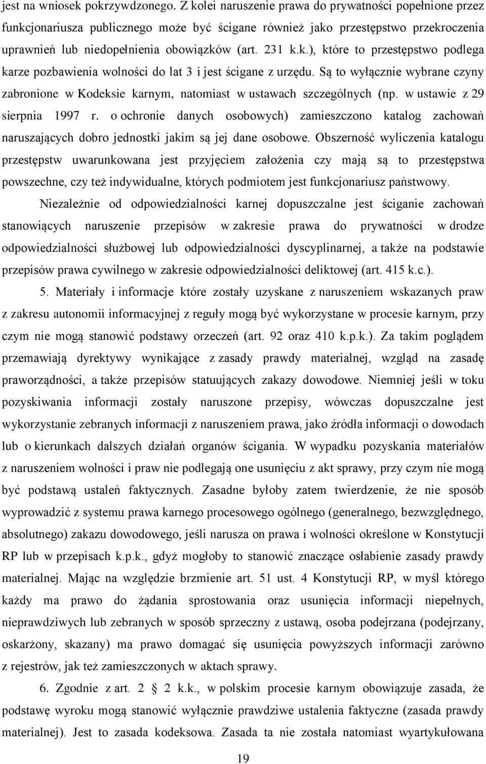 Są to wyłącznie wybrane czyny zabronione w Kodeksie karnym, natomiast w ustawach szczególnych (np. w ustawie z 29 sierpnia 1997 r.