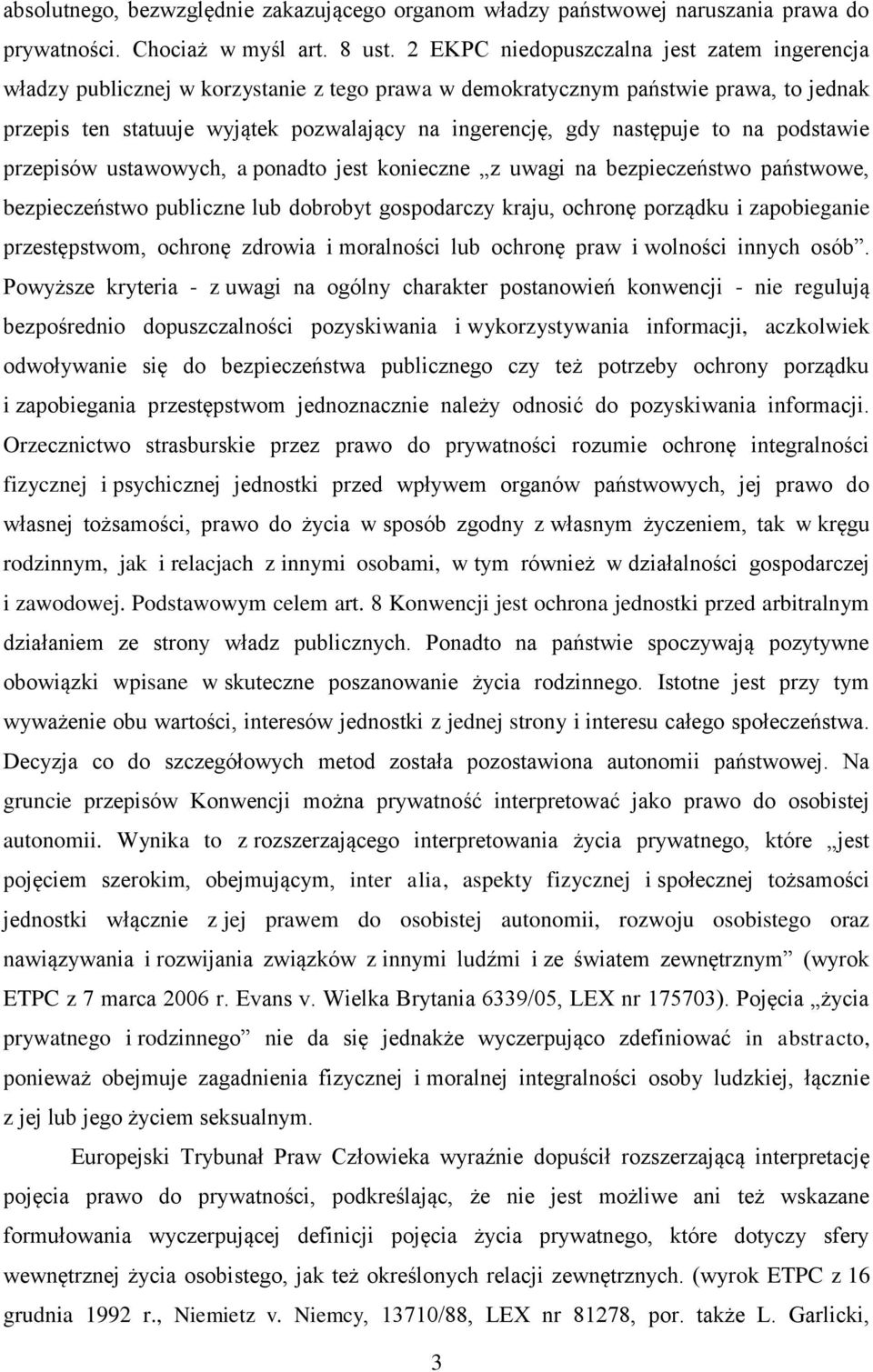 następuje to na podstawie przepisów ustawowych, a ponadto jest konieczne z uwagi na bezpieczeństwo państwowe, bezpieczeństwo publiczne lub dobrobyt gospodarczy kraju, ochronę porządku i zapobieganie