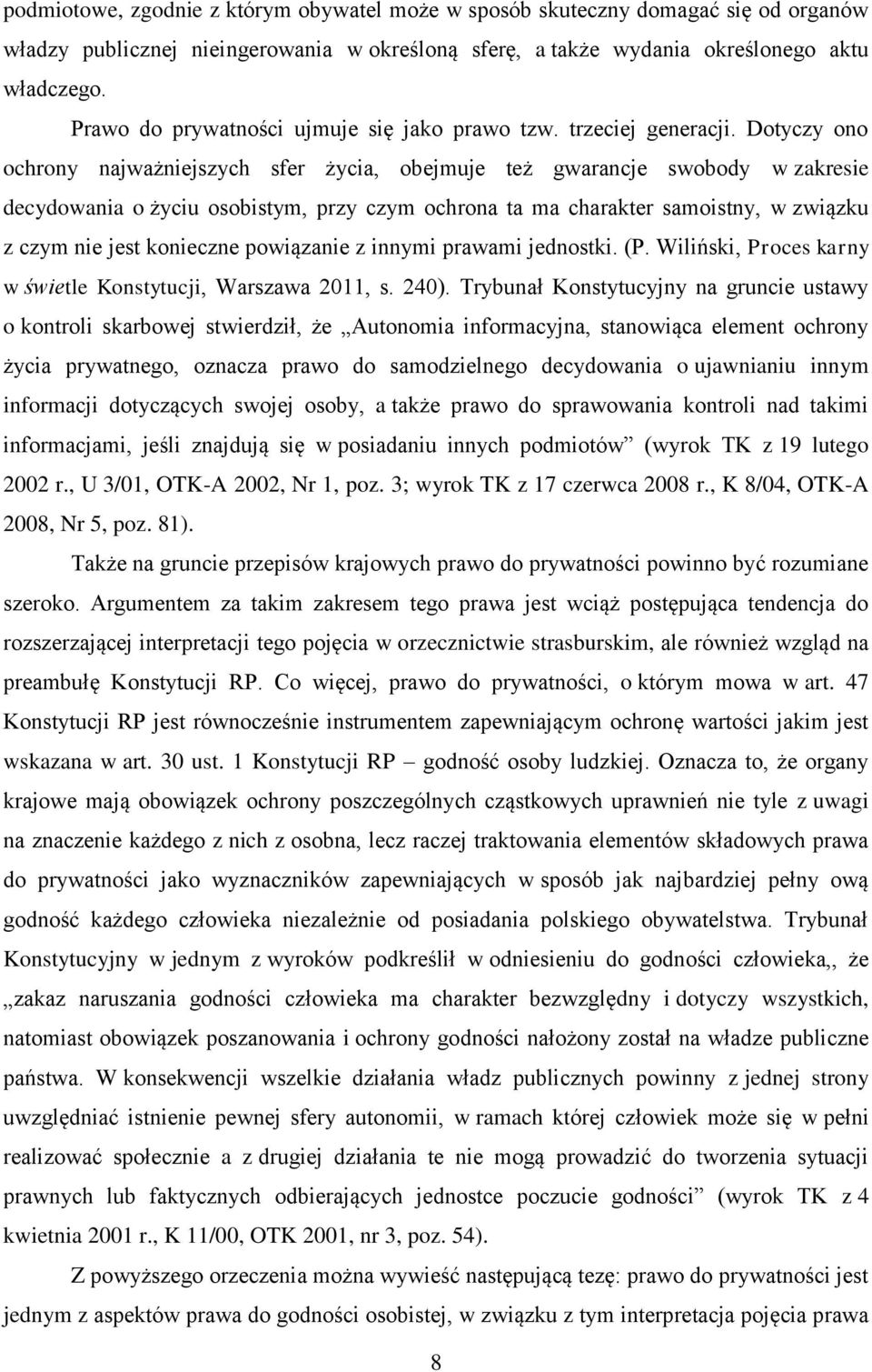 Dotyczy ono ochrony najważniejszych sfer życia, obejmuje też gwarancje swobody w zakresie decydowania o życiu osobistym, przy czym ochrona ta ma charakter samoistny, w związku z czym nie jest