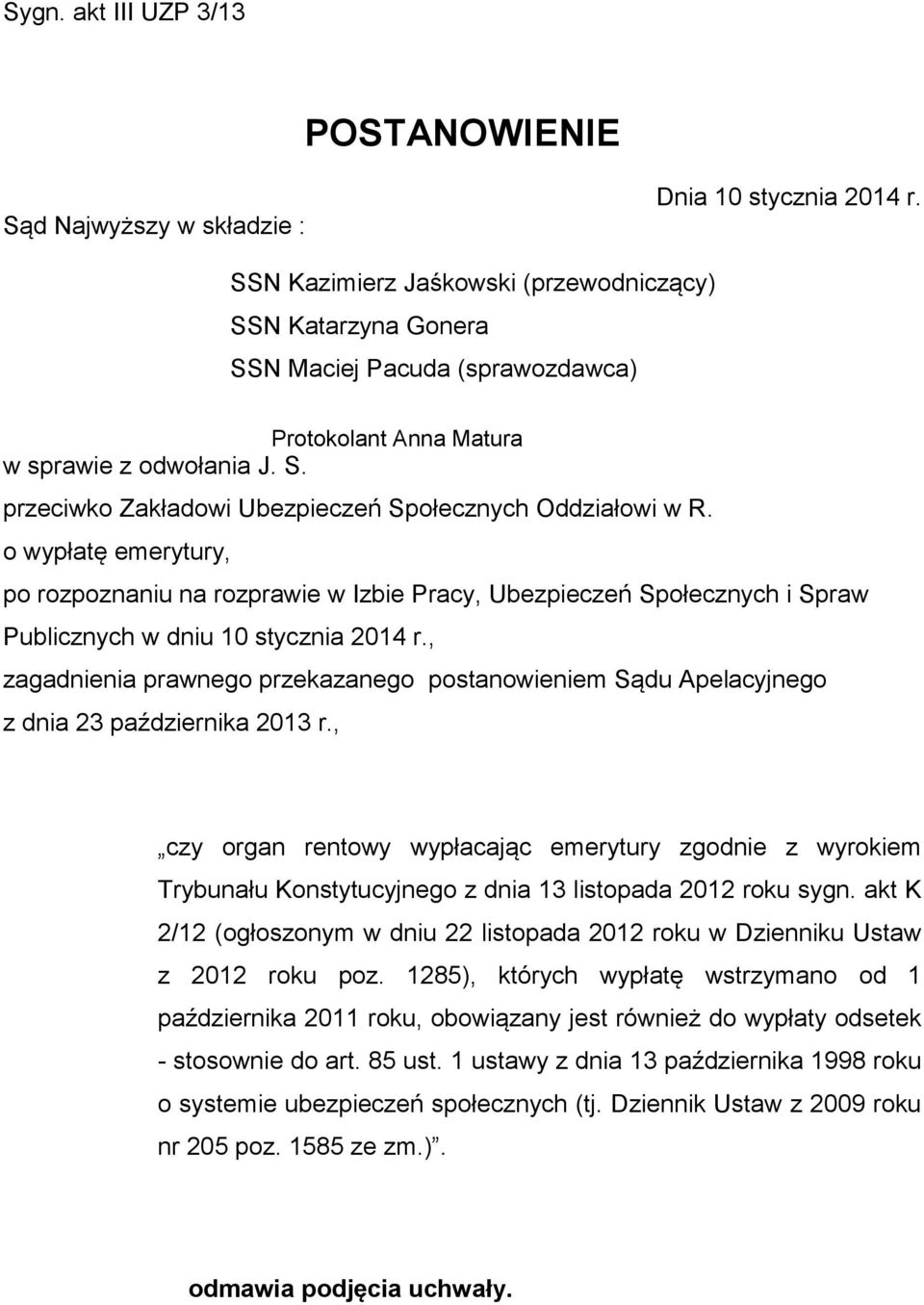 o wypłatę emerytury, po rozpoznaniu na rozprawie w Izbie Pracy, Ubezpieczeń Społecznych i Spraw Publicznych w dniu 10 stycznia 2014 r.