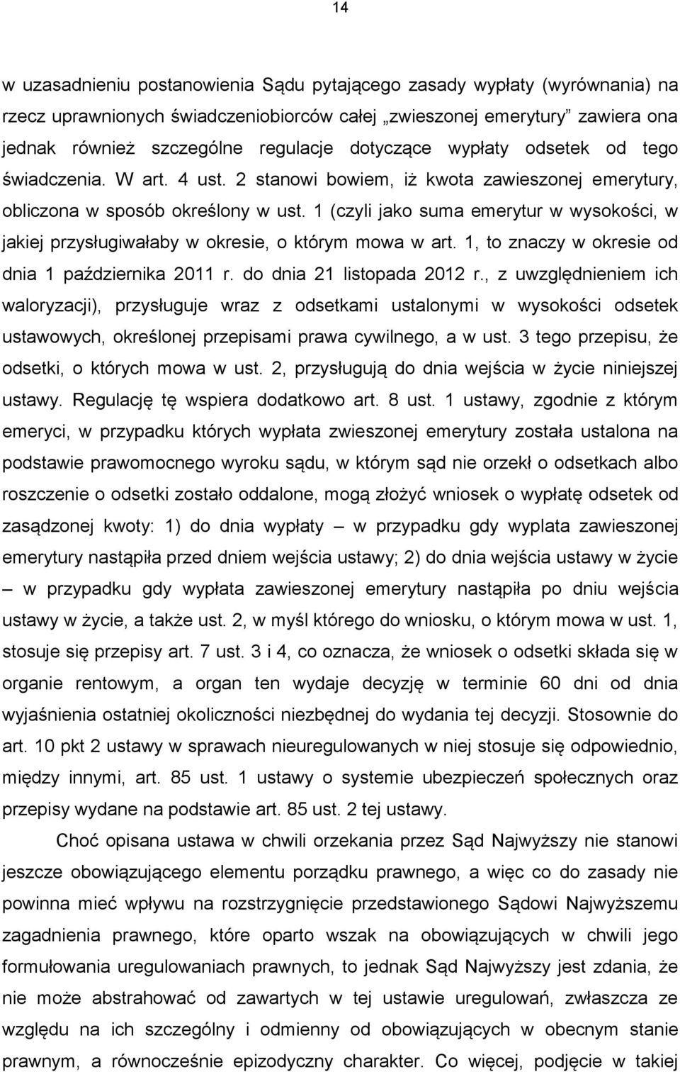 1 (czyli jako suma emerytur w wysokości, w jakiej przysługiwałaby w okresie, o którym mowa w art. 1, to znaczy w okresie od dnia 1 października 2011 r. do dnia 21 listopada 2012 r.