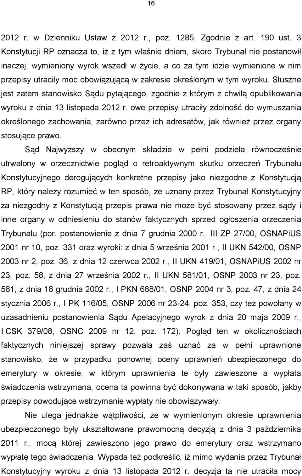 zakresie określonym w tym wyroku. Słuszne jest zatem stanowisko Sądu pytającego, zgodnie z którym z chwilą opublikowania wyroku z dnia 13 listopada 2012 r.