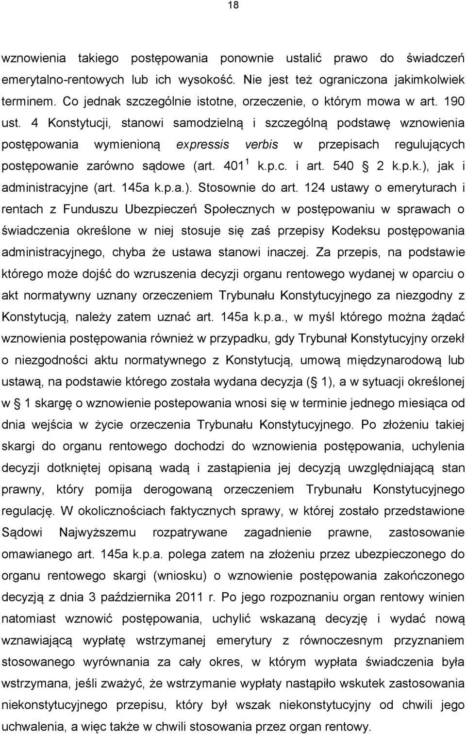 4 Konstytucji, stanowi samodzielną i szczególną podstawę wznowienia postępowania wymienioną expressis verbis w przepisach regulujących postępowanie zarówno sądowe (art. 401 1 k.