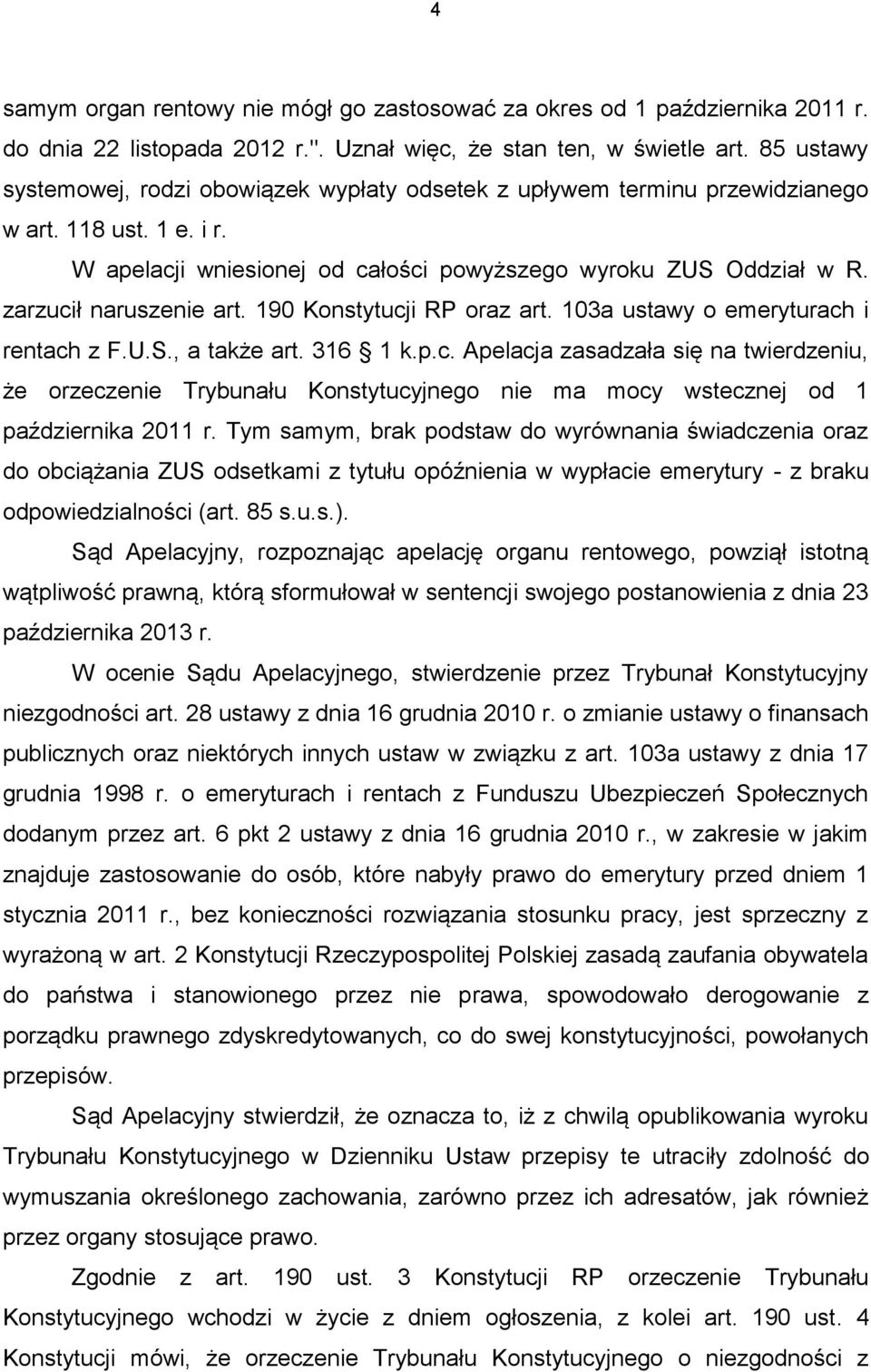 zarzucił naruszenie art. 190 Konstytucji RP oraz art. 103a ustawy o emeryturach i rentach z F.U.S., a także art. 316 1 k.p.c. Apelacja zasadzała się na twierdzeniu, że orzeczenie Trybunału Konstytucyjnego nie ma mocy wstecznej od 1 października 2011 r.