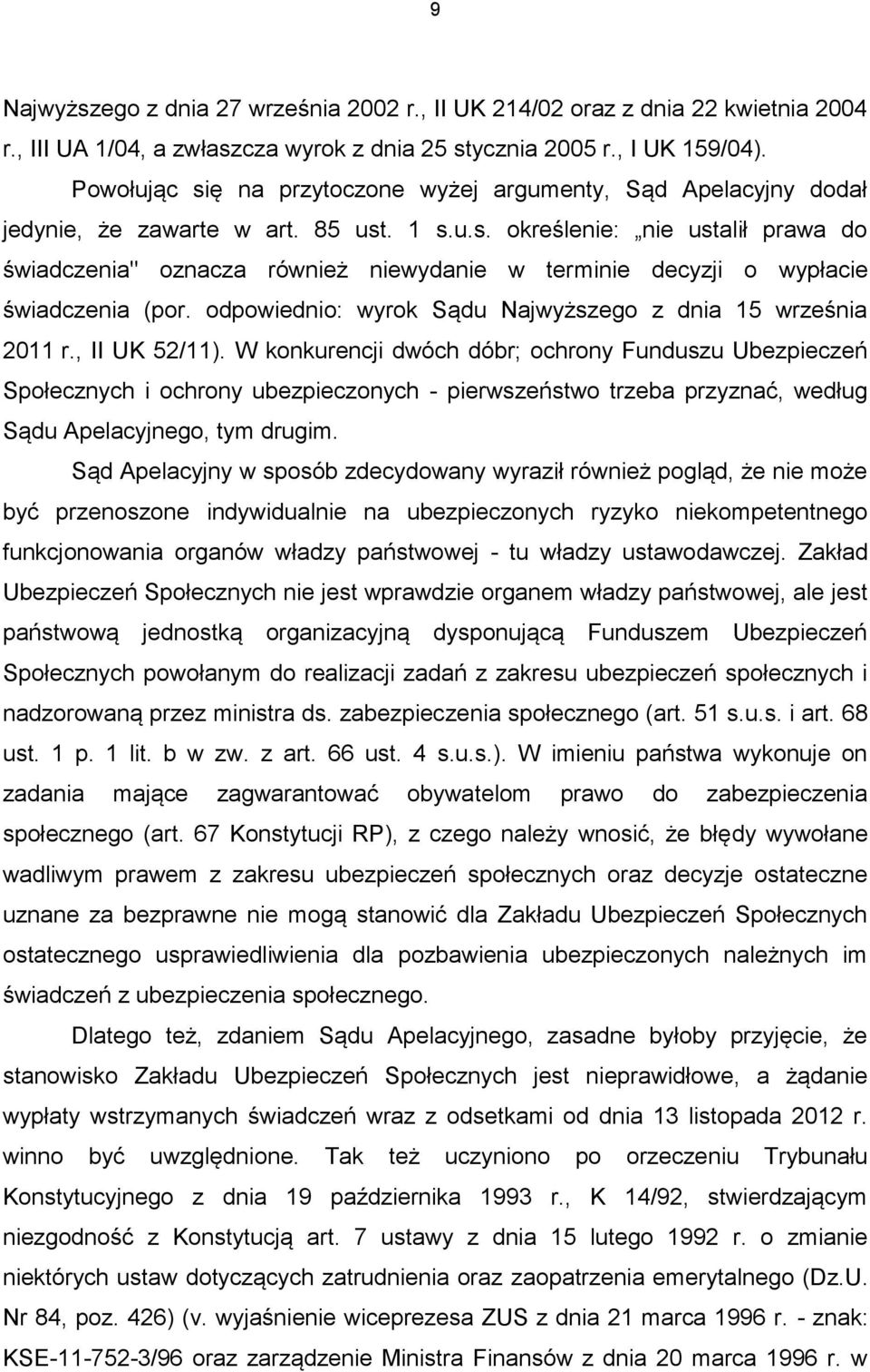 odpowiednio: wyrok Sądu Najwyższego z dnia 15 września 2011 r., II UK 52/11).