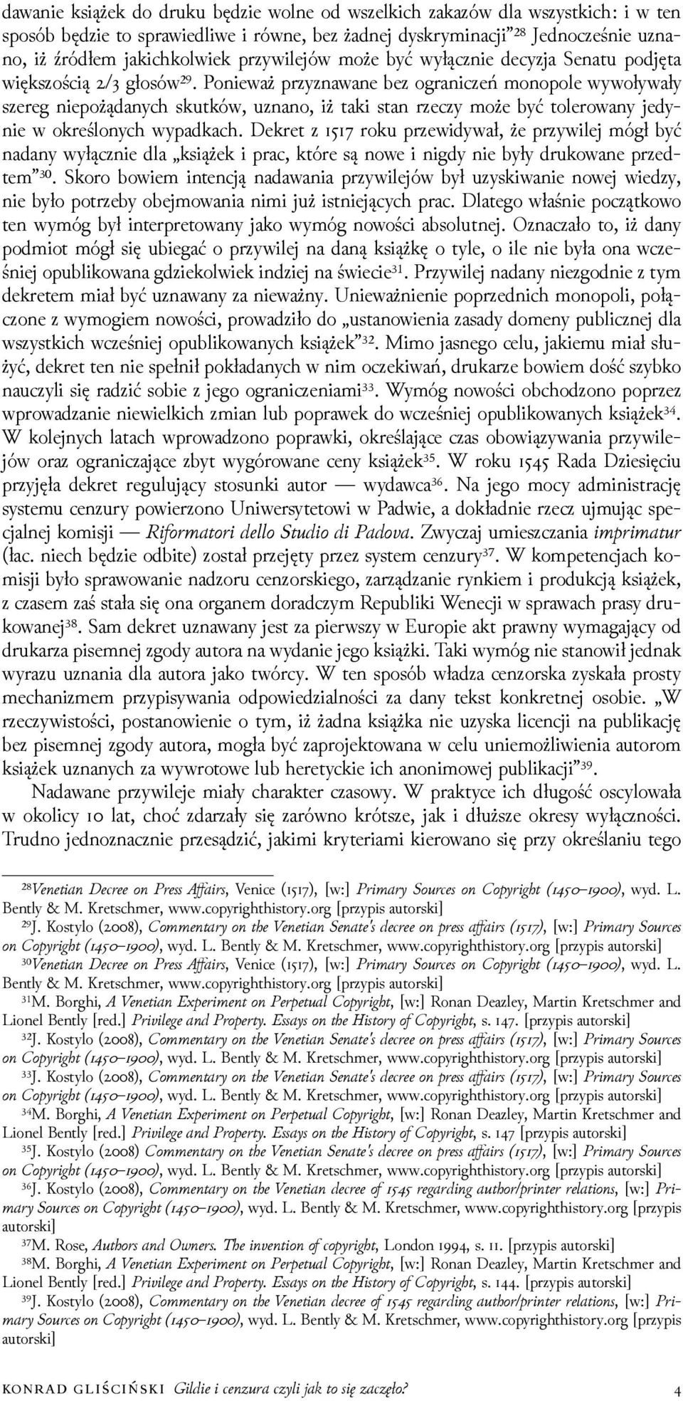 Ponieważ przyznawane bez ograniczeń monopole wywoływały szereg niepożądanych skutków, uznano, iż taki stan rzeczy może być tolerowany jedynie w określonych wypadkach.