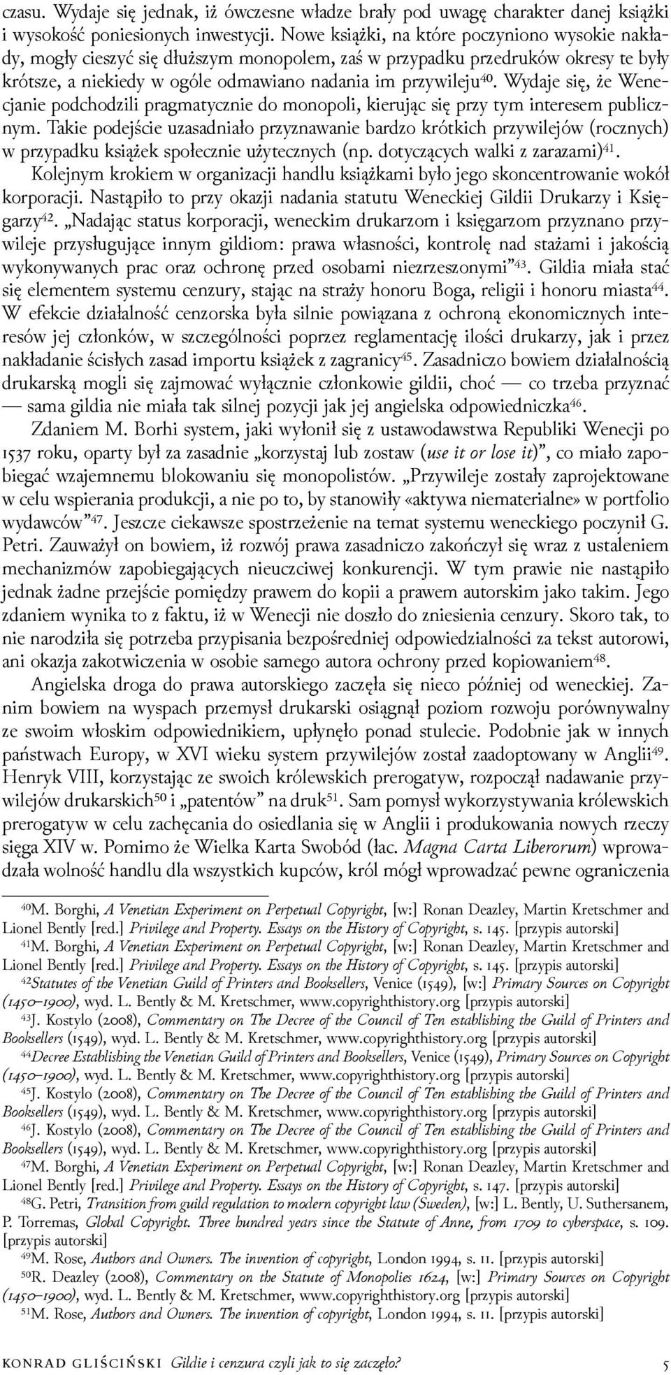 Wydaje się, że Wenecjanie podchoǳili pragmatycznie do monopoli, kierując się przy tym interesem publicznym.