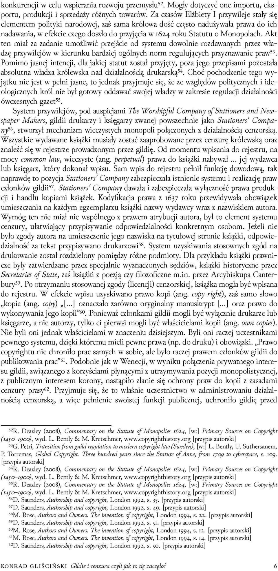 Akt ten miał za zadanie umożliwić przejście od systemu dowolnie rozdawanych przez właǳę przywilejów w kierunku barǳiej ogólnych norm regulujących przyznawanie praw⁵³.