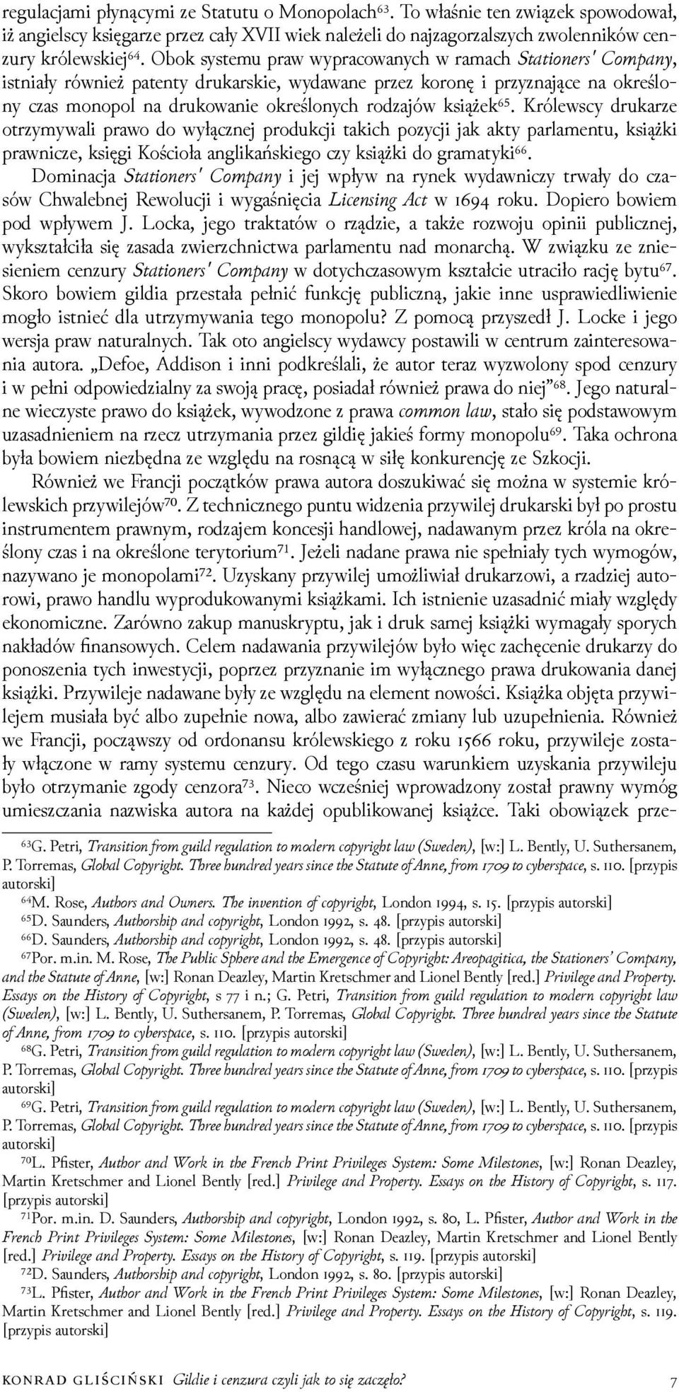 Królewscy drukarze otrzymywali prawo do wyłącznej produkcji takich pozycji jak akty parlamentu, książki prawnicze, księgi Kościoła anglikańskiego czy książki do gramatyki⁶⁶.