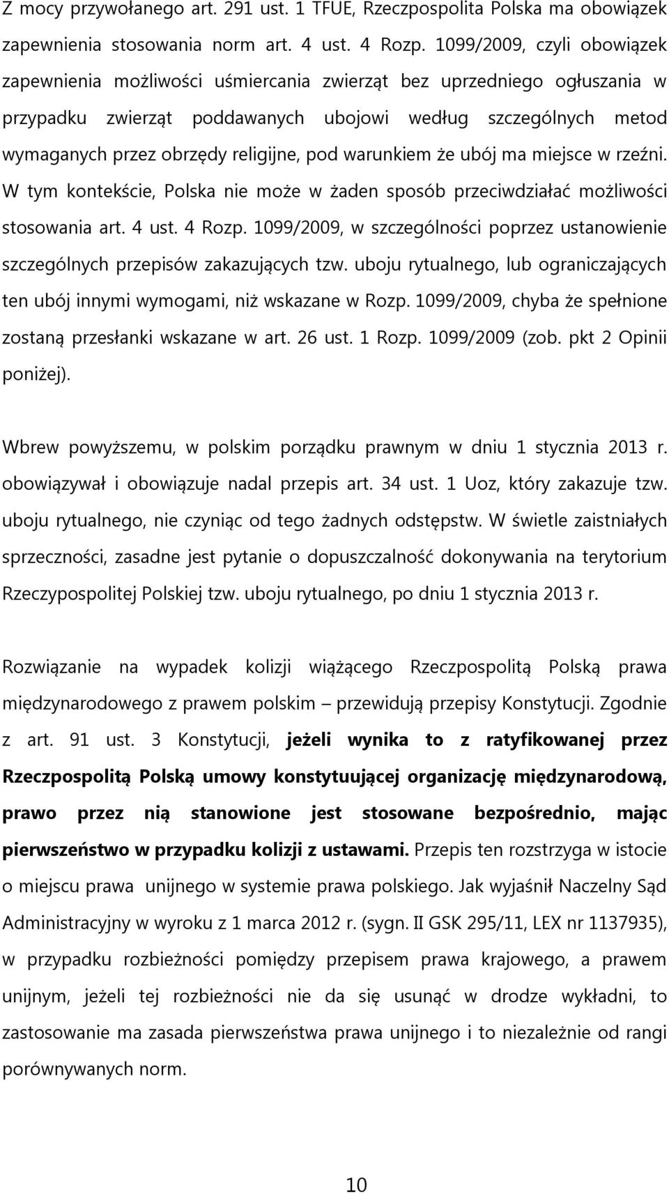 religijne, pod warunkiem że ubój ma miejsce w rzeźni. W tym kontekście, Polska nie może w żaden sposób przeciwdziałać możliwości stosowania art. 4 ust. 4 Rozp.