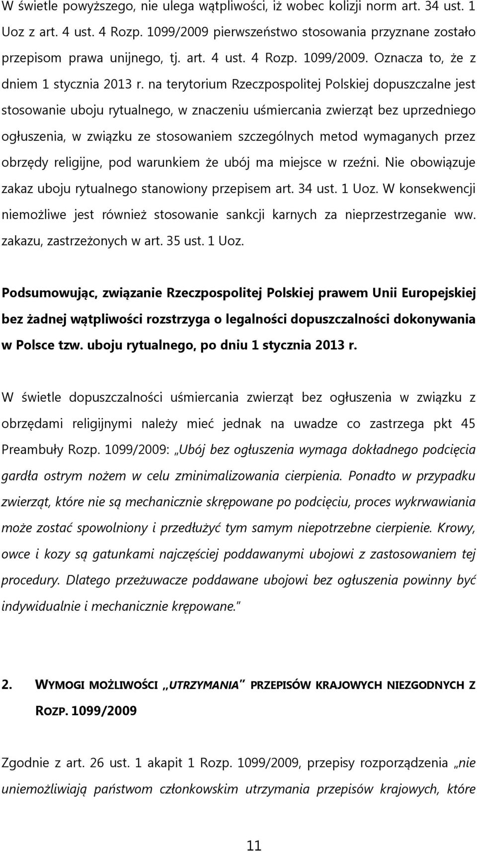 wymaganych przez obrzędy religijne, pod warunkiem że ubój ma miejsce w rzeźni. Nie obowiązuje zakaz uboju rytualnego stanowiony przepisem art. 34 ust. 1 Uoz.