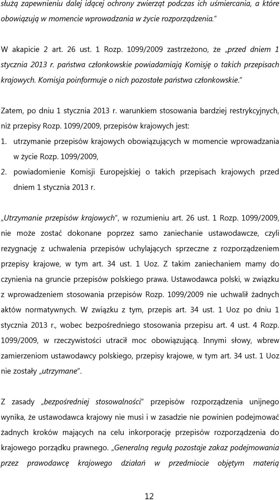 Zatem, po dniu 1 stycznia 2013 r. warunkiem stosowania bardziej restrykcyjnych, niż przepisy Rozp. 1099/2009, przepisów krajowych jest: 1.