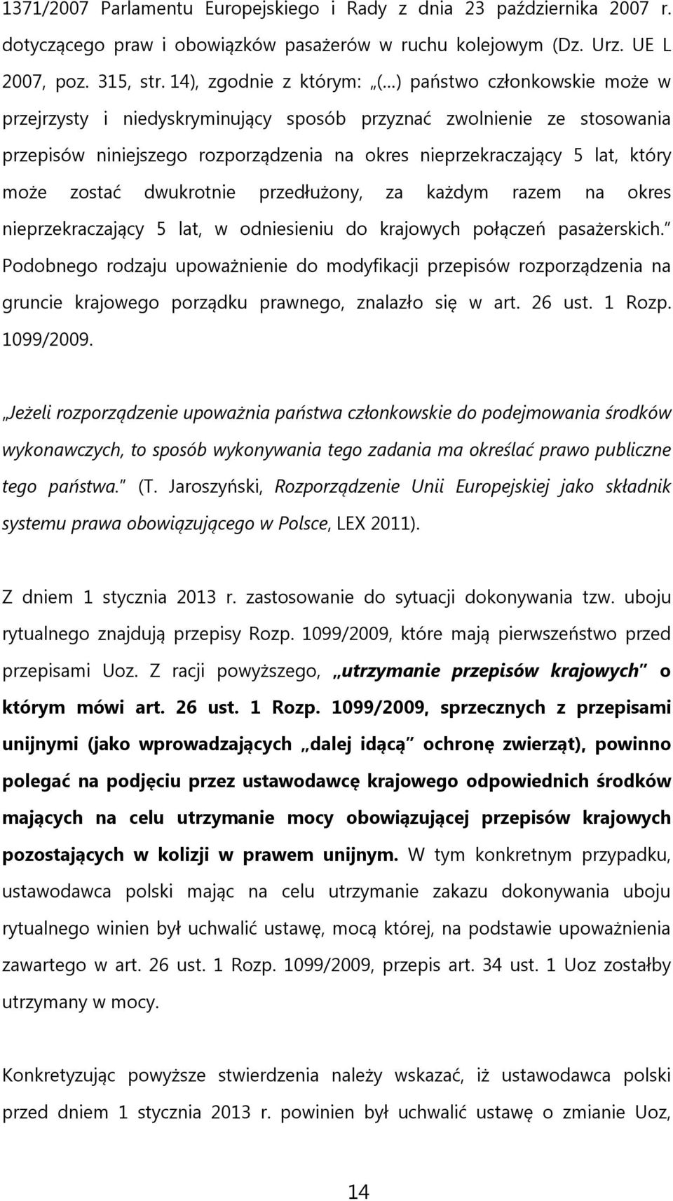 który może zostać dwukrotnie przedłużony, za każdym razem na okres nieprzekraczający 5 lat, w odniesieniu do krajowych połączeń pasażerskich.