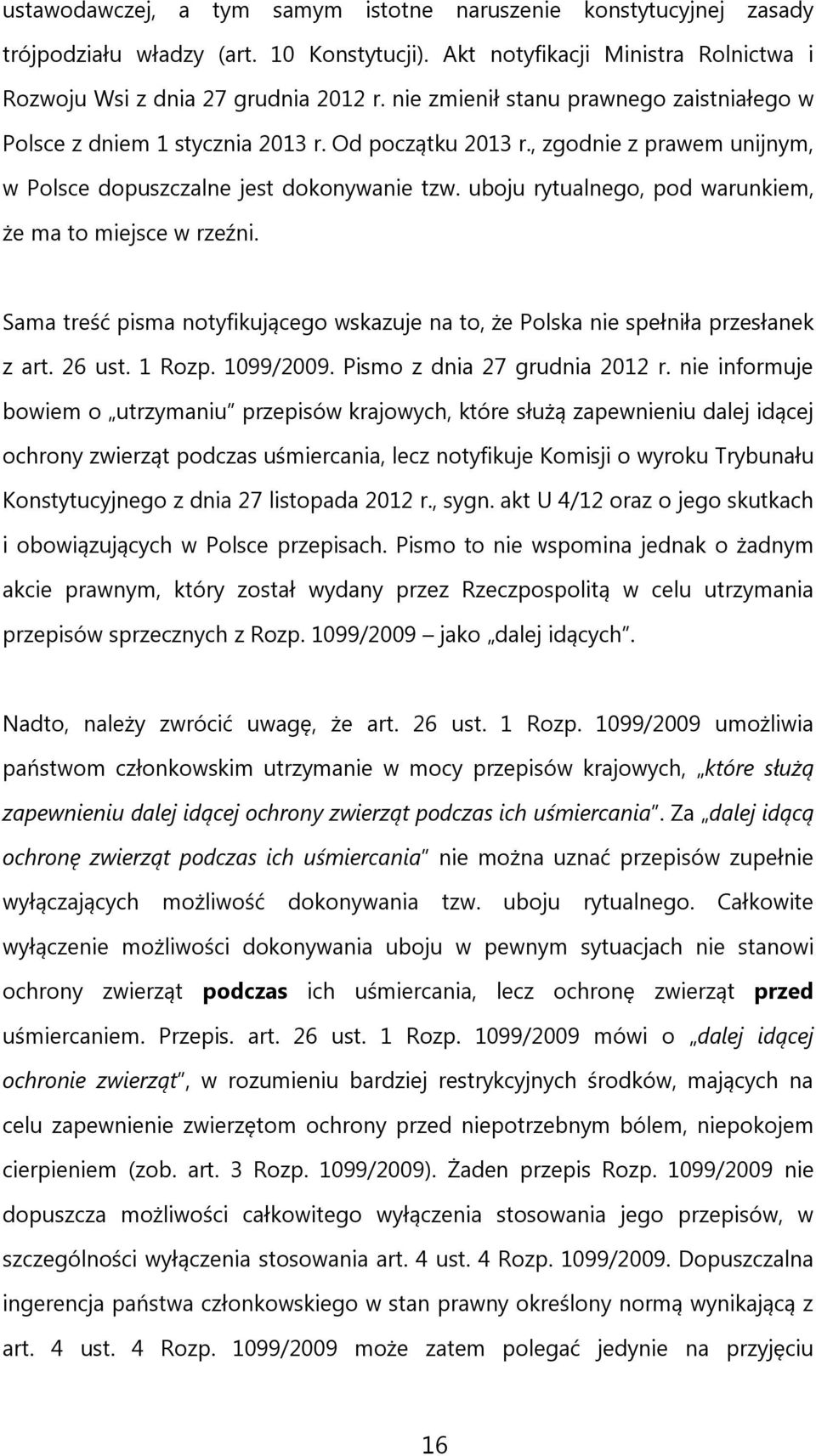 uboju rytualnego, pod warunkiem, że ma to miejsce w rzeźni. Sama treść pisma notyfikującego wskazuje na to, że Polska nie spełniła przesłanek z art. 26 ust. 1 Rozp. 1099/2009.