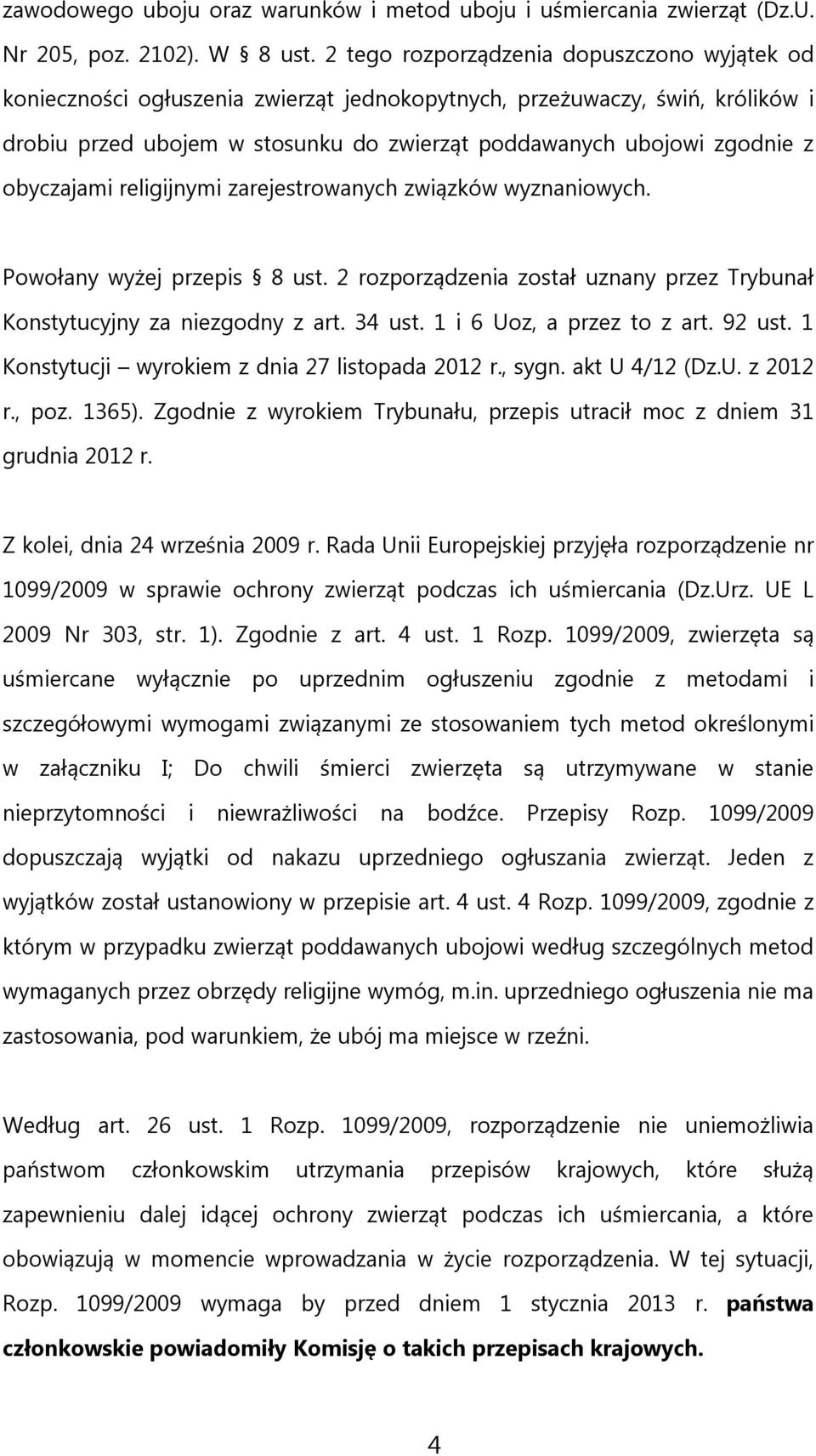 obyczajami religijnymi zarejestrowanych związków wyznaniowych. Powołany wyżej przepis 8 ust. 2 rozporządzenia został uznany przez Trybunał Konstytucyjny za niezgodny z art. 34 ust.