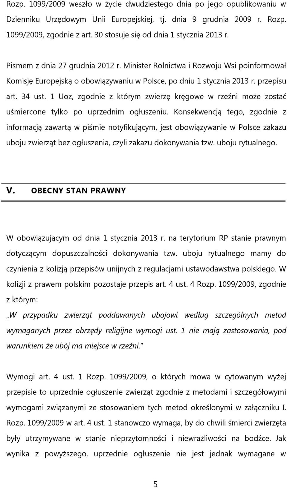 przepisu art. 34 ust. 1 Uoz, zgodnie z którym zwierzę kręgowe w rzeźni może zostać uśmiercone tylko po uprzednim ogłuszeniu.