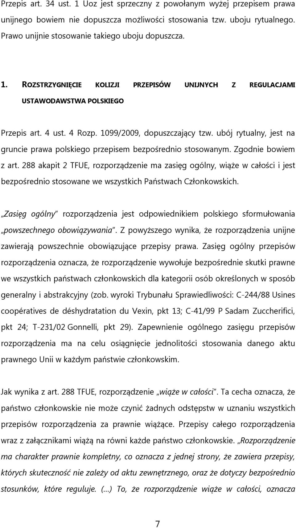 ubój rytualny, jest na gruncie prawa polskiego przepisem bezpośrednio stosowanym. Zgodnie bowiem z art.