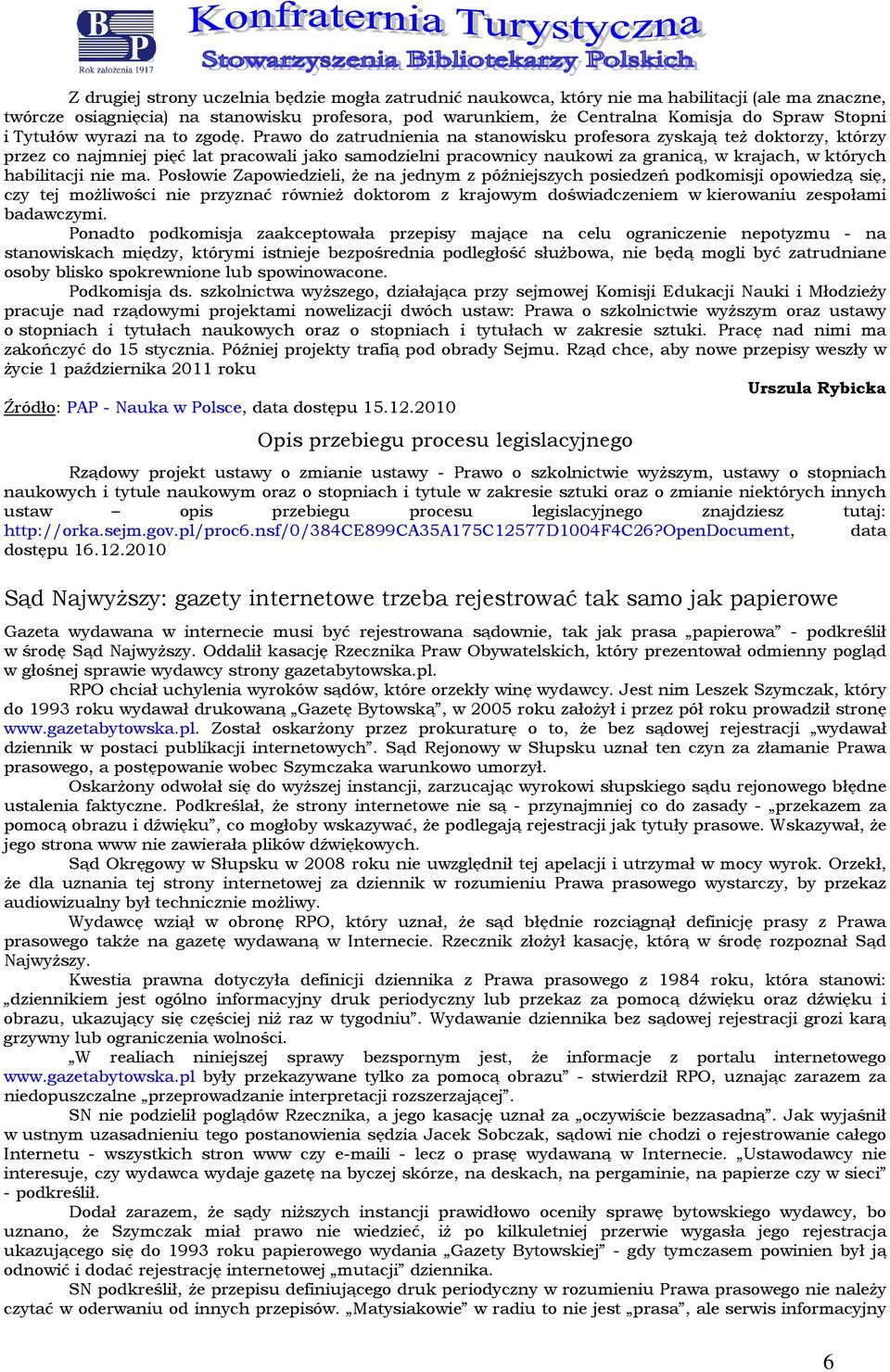 Praw d zatrudnienia na stanwisku prfesra zyskają też dktrzy, którzy przez c najmniej pięć lat pracwali jak samdzielni pracwnicy naukwi za granicą, w krajach, w których habilitacji nie ma.