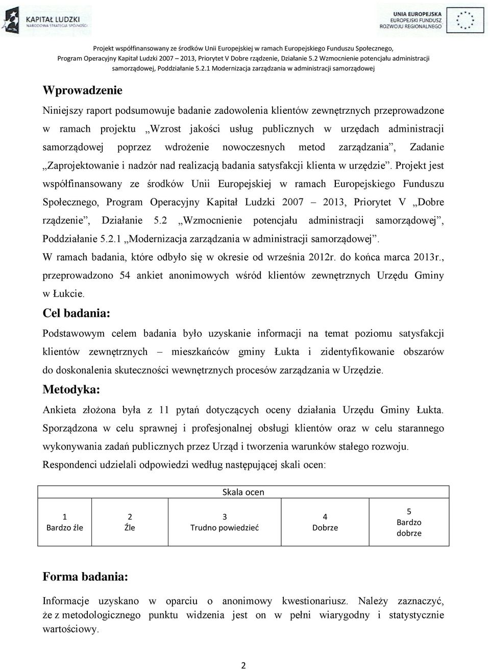 Projekt jest współfinansowany ze środków Unii Europejskiej w ramach Europejskiego Funduszu Społecznego, Program Operacyjny Kapitał Ludzki 2007 2013, Priorytet V Dobre rządzenie, Działanie 5.