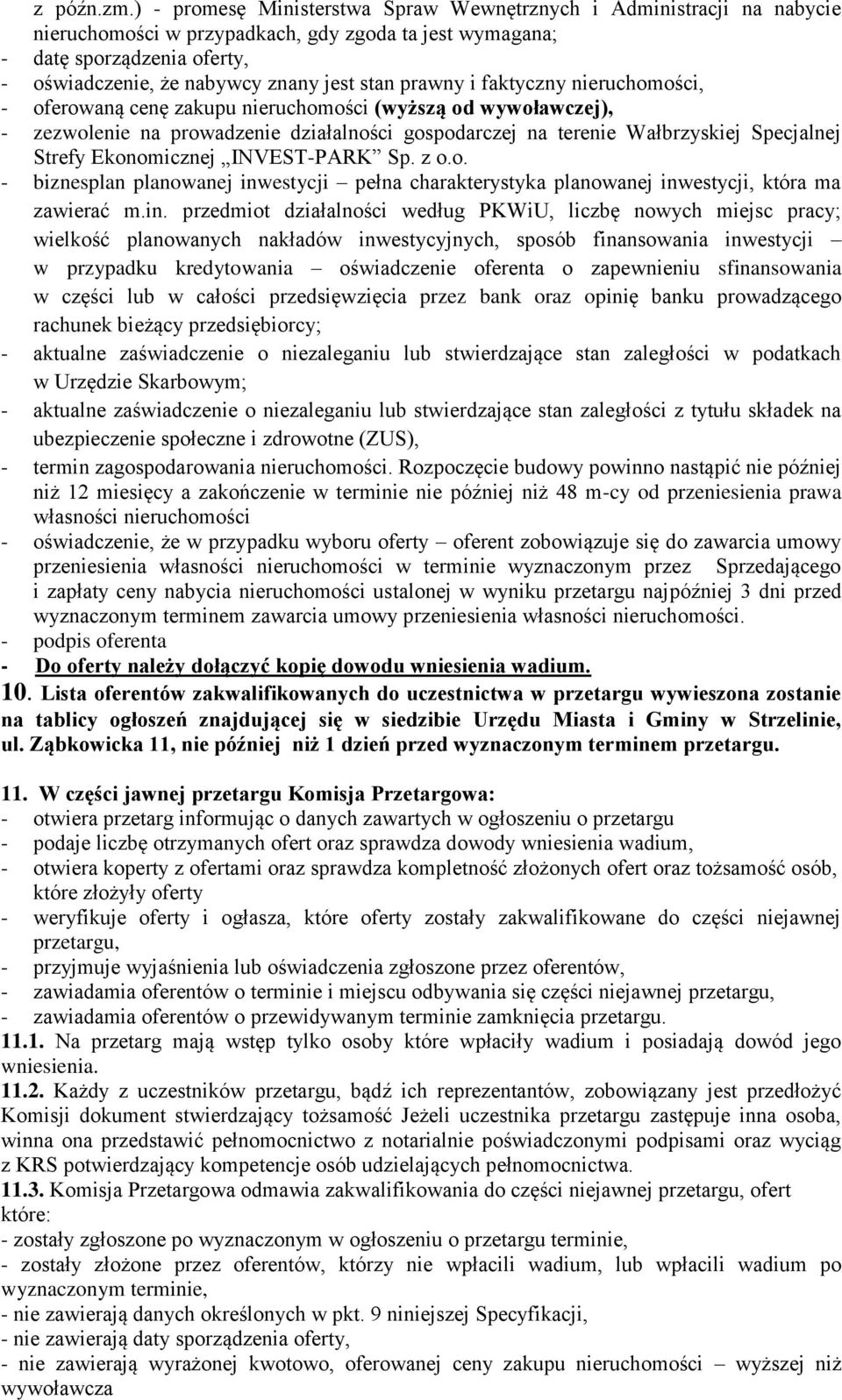 prawny i faktyczny nieruchomości, - oferowaną cenę zakupu nieruchomości (wyższą od wywoławczej), - zezwolenie na prowadzenie działalności gospodarczej na terenie Wałbrzyskiej Specjalnej Strefy