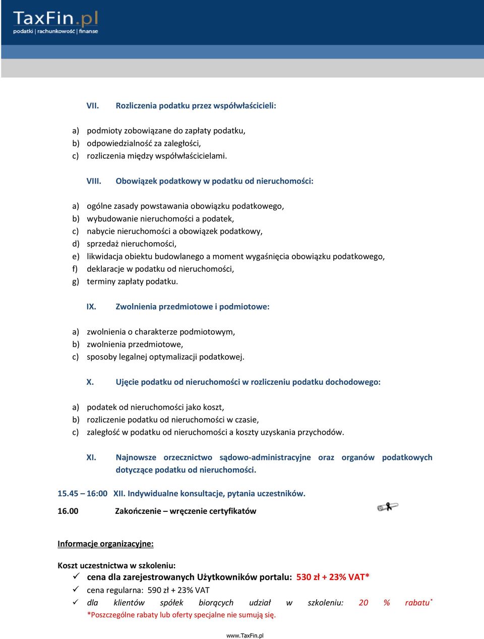 nieruchomości, e) likwidacja obiektu budowlanego a moment wygaśnięcia obowiązku podatkowego, f) deklaracje w podatku od nieruchomości, g) terminy zapłaty podatku. IX.