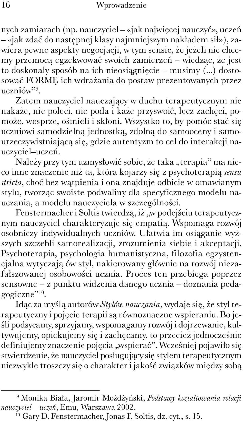 zamierzeń wiedząc, że jest to doskonały sposób na ich nieosiągnięcie musimy (...) dostosować FORMĘ ich wdrażania do postaw prezentowanych przez uczniów 9.