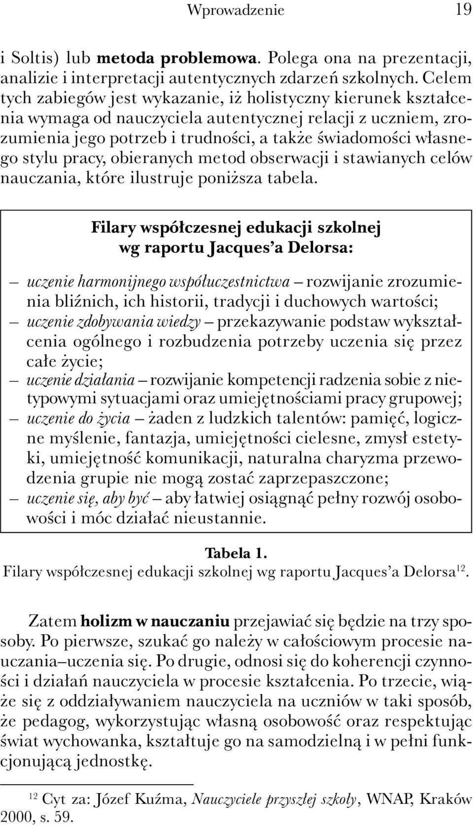 pracy, obieranych metod obserwacji i stawianych celów nauczania, które ilustruje poniższa tabela.