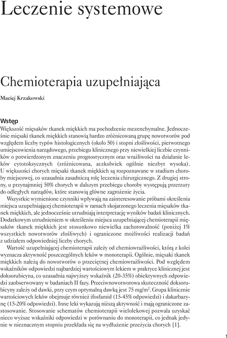 przebiegu klinicznego przy niewielkiej liczbie czynników o potwierdzonym znaczeniu prognostycznym oraz wrażliwości na działanie leków cytotoksycznych (zróżnicowana, aczkolwiek ogólnie niezbyt wysoka).