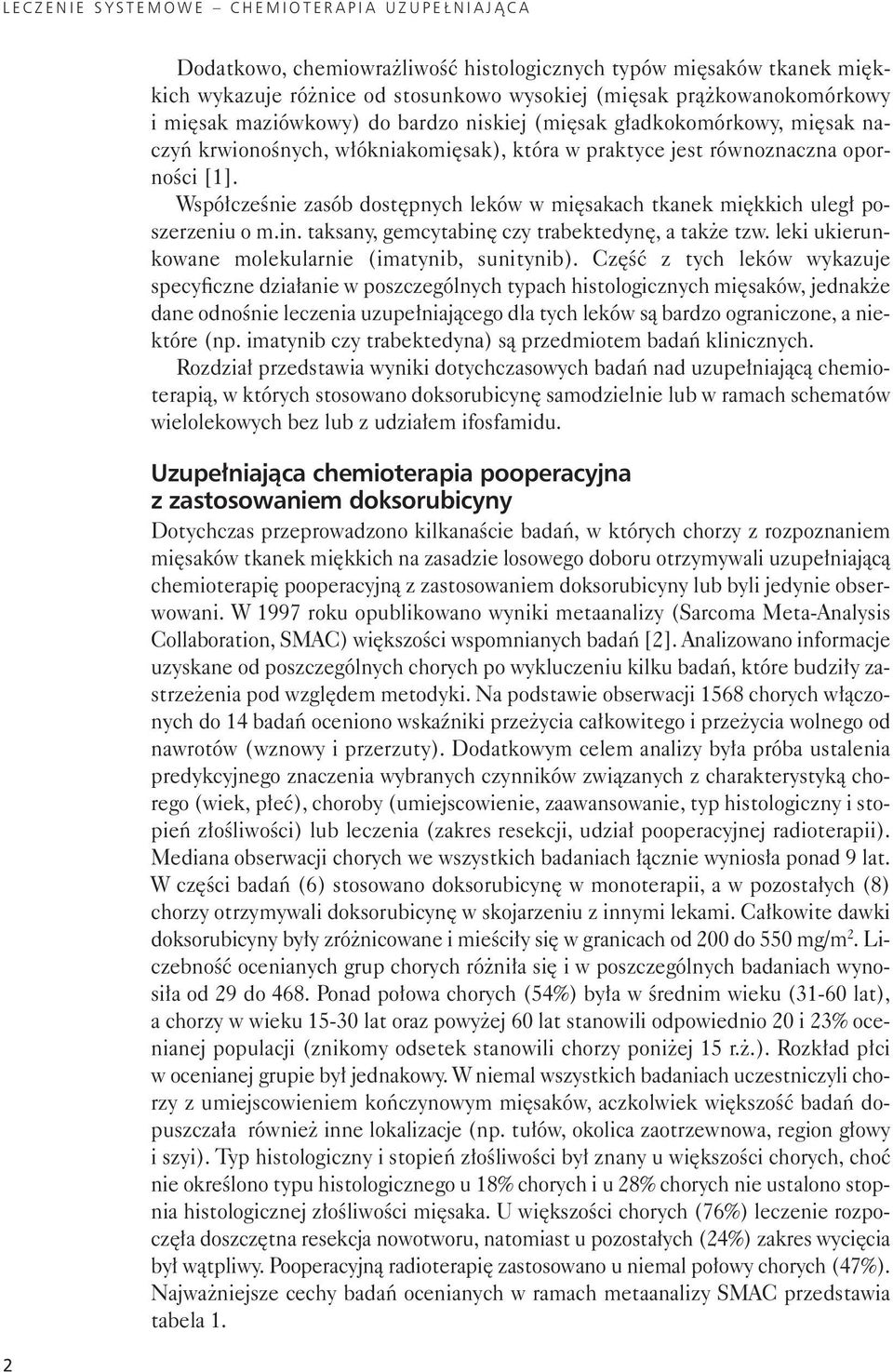 Współcześnie zasób dostępnych leków w mięsakach tkanek miękkich uległ poszerzeniu o m.in. taksany, gemcytabinę czy trabektedynę, a także tzw. leki ukierunkowane molekularnie (imatynib, sunitynib).