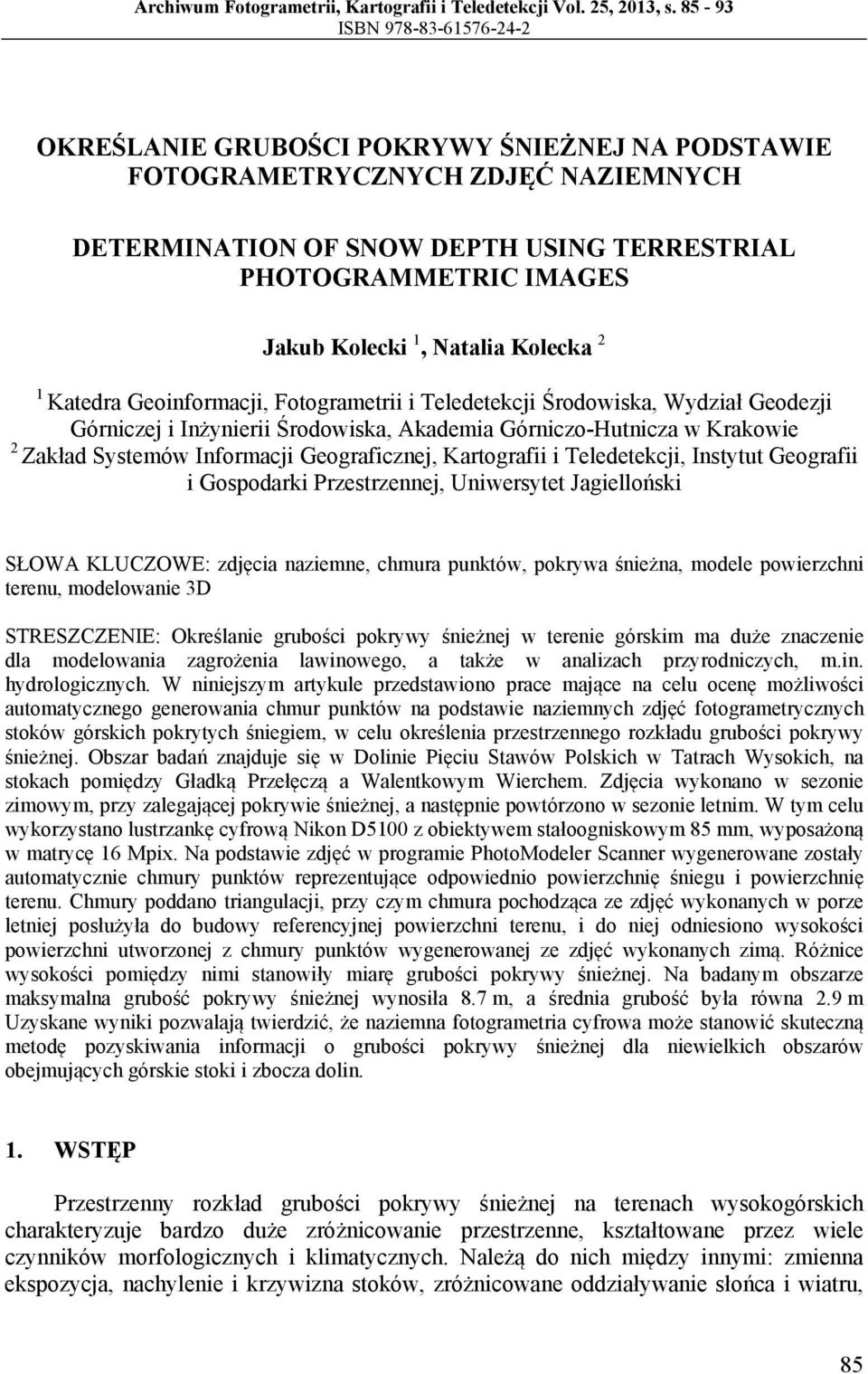 1, Natalia Kolecka 2 1 Katedra Geoinformacji, Fotogrametrii i Teledetekcji Środowiska, Wydział Geodezji Górniczej i Inżynierii Środowiska, Akademia Górniczo-Hutnicza w Krakowie 2 Zakład Systemów