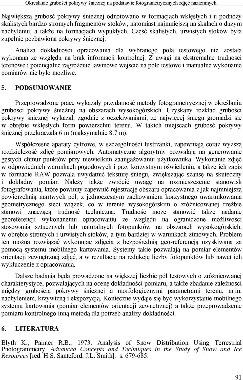 formacjach wypukłych. Część skalistych, urwistych stoków była zupełnie pozbawiona pokrywy śnieżnej.