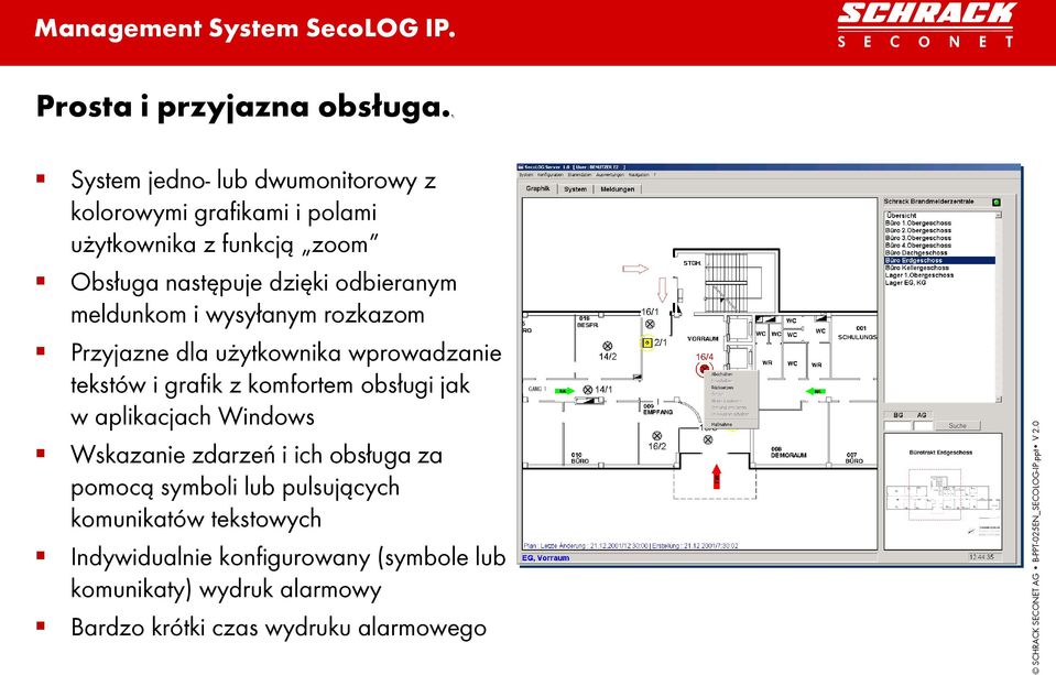 odbieranym meldunkom i wysyłanym rozkazom Przyjazne dla użytkownika wprowadzanie tekstów i grafik z komfortem obsługi