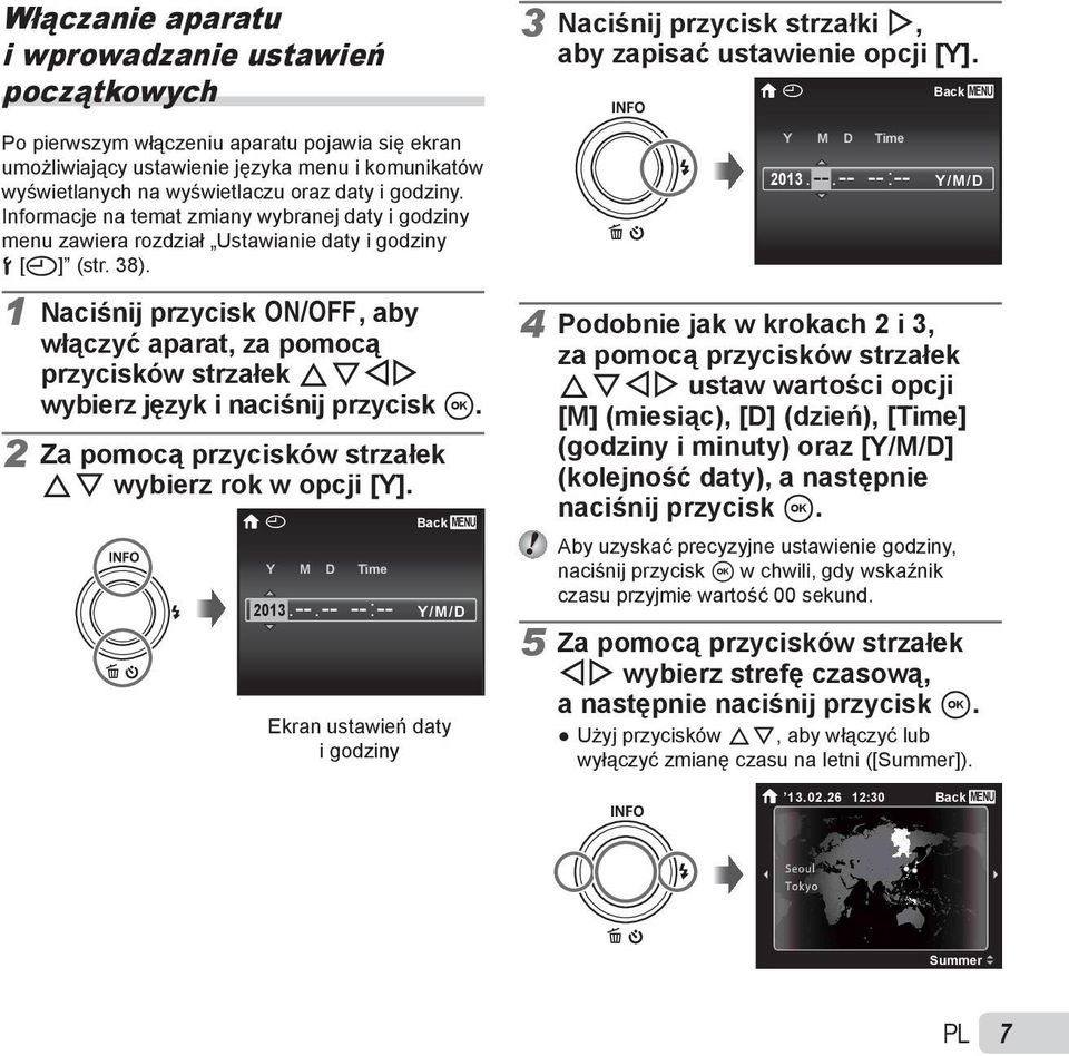 Informacje na temat zmiany wybranej daty i godziny menu zawiera rozdział Ustawianie daty i godziny d [X] (str. 38). Y M D Time 2013. --.